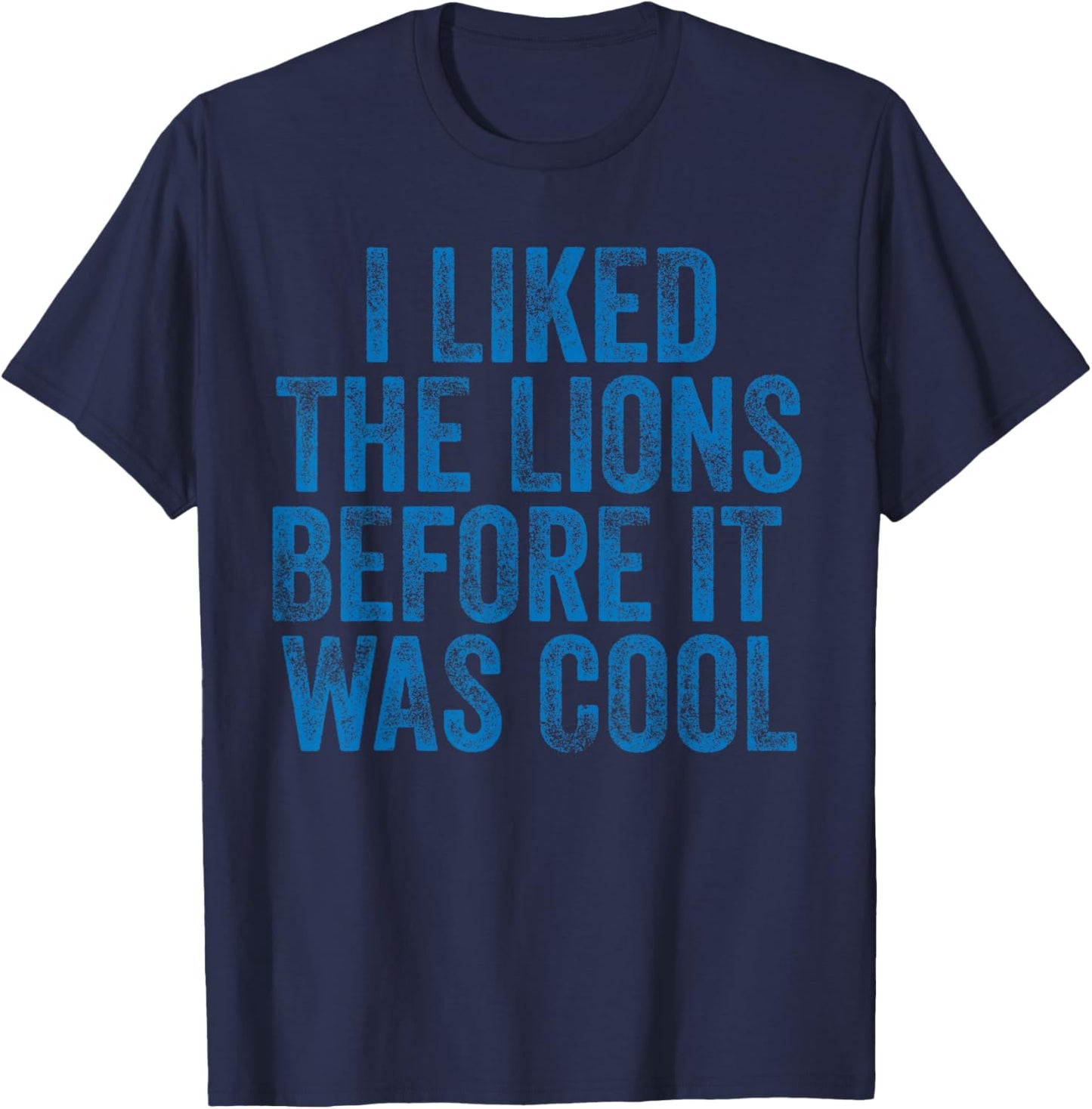 I Liked The Lions Before It Was Cool T-Shirt - T-Shirt | Navy