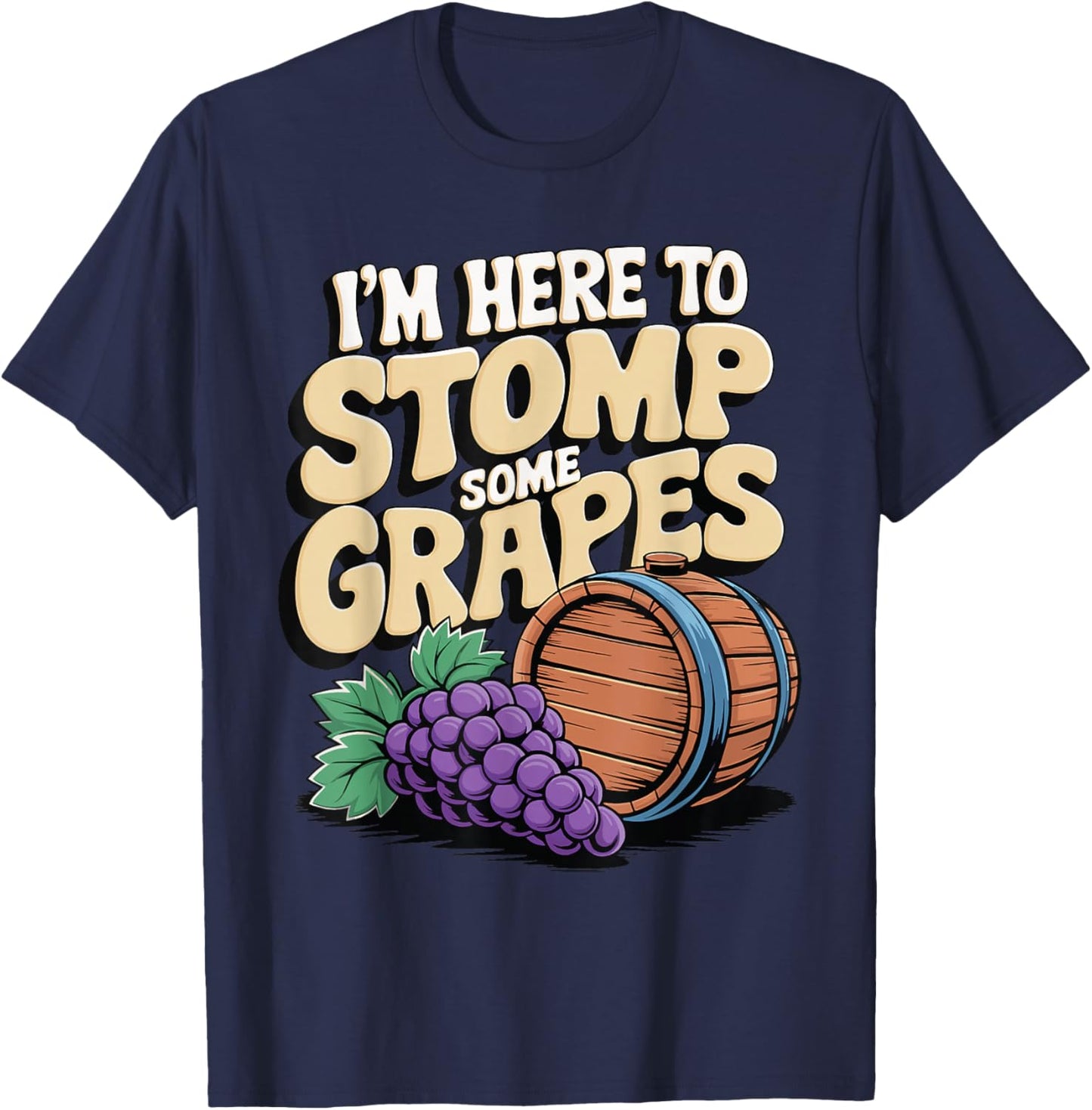 I'm Here To Stomp Some Grapes T-Shirt - T-Shirt | Navy