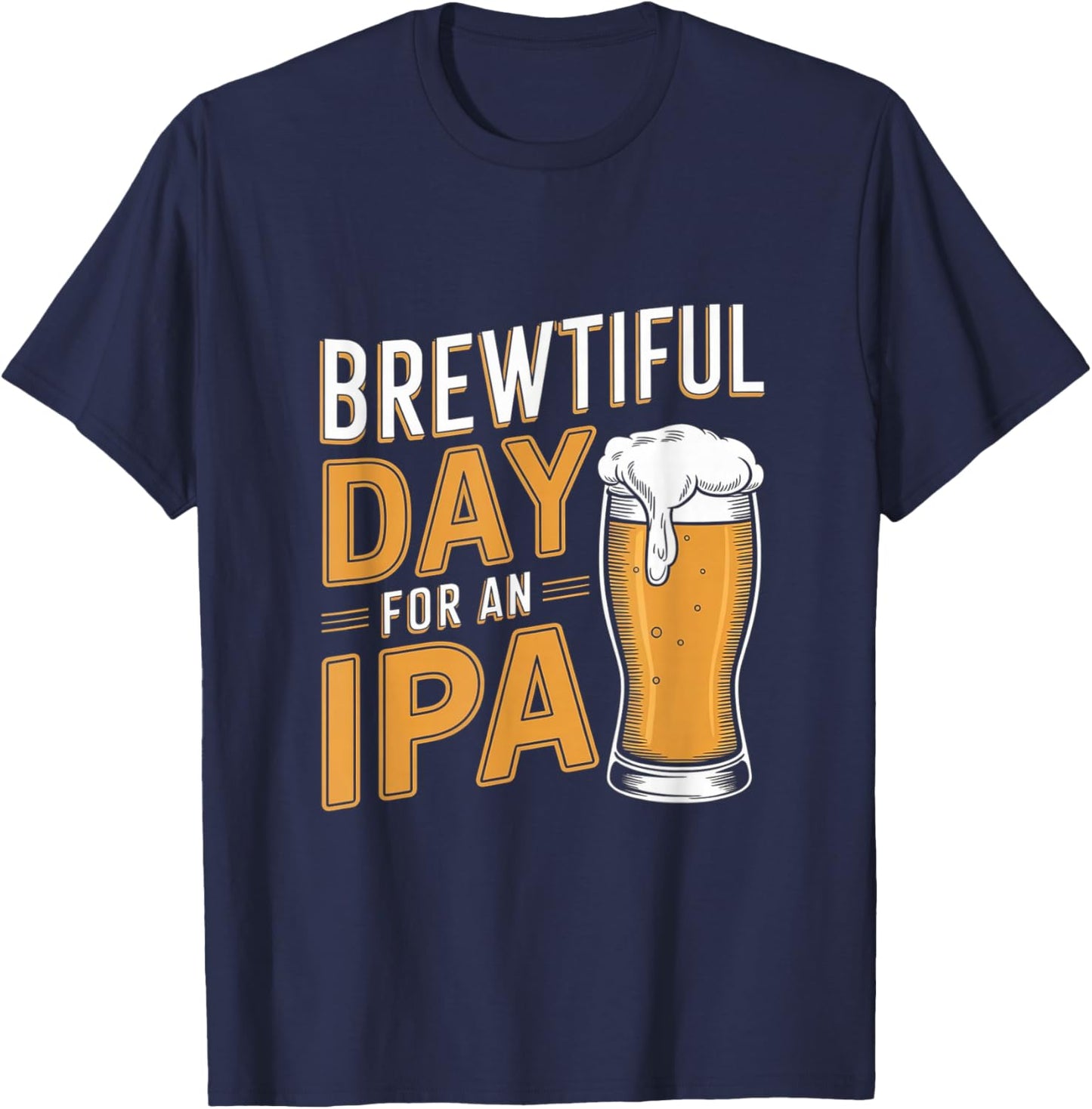Funny IPA Beer Pun - Brewtiful Day For An IPA T-Shirt - T-Shirt | Navy