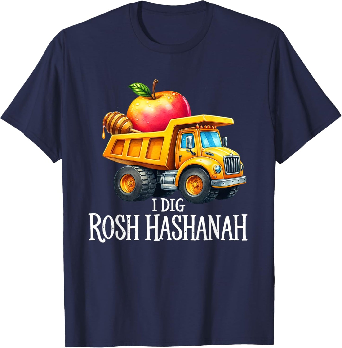 I Dig Rosh Hashanah Dump Truck Apples Honey Jewish New Year T-Shirt - T-Shirt | Navy