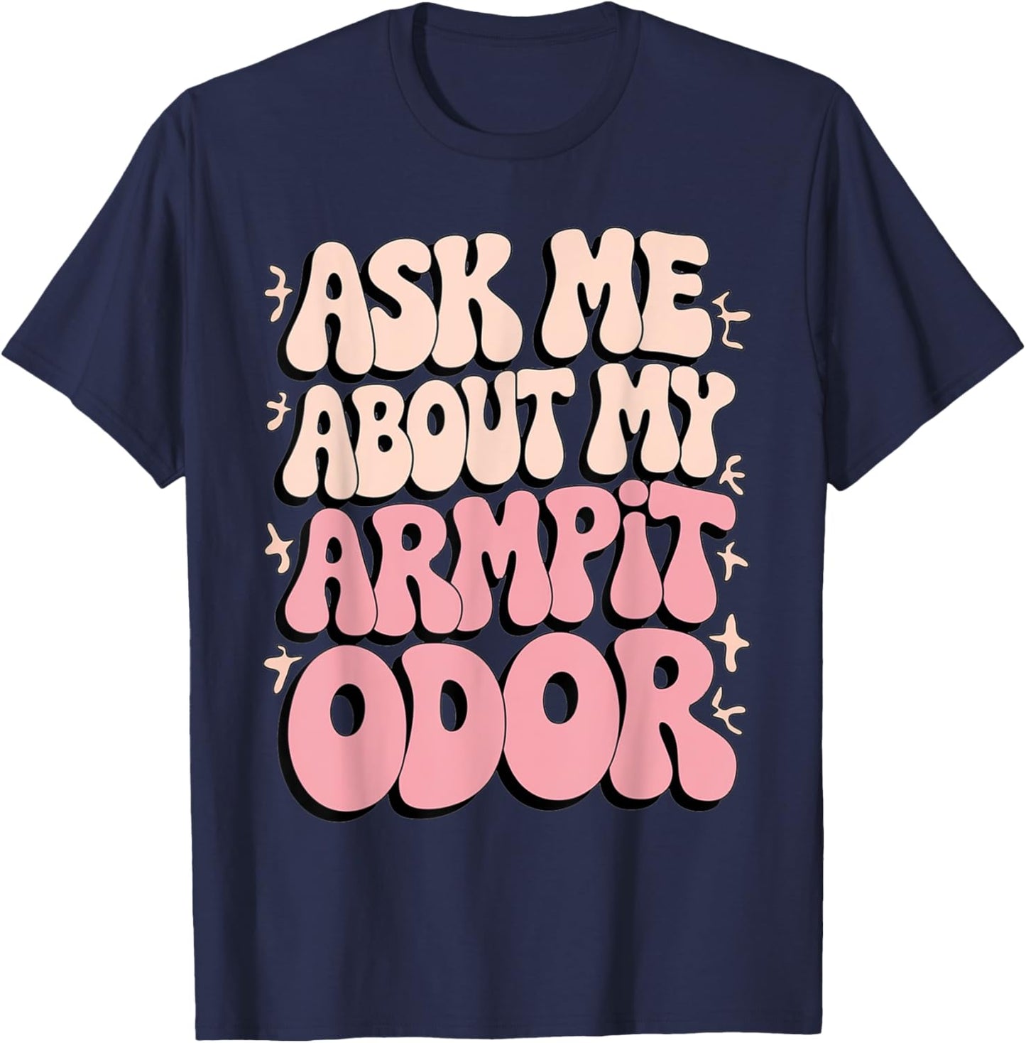 Embarrassing Armpit Odor Inappropriate Hilarious Adult Humor T-Shirt - T-Shirt | Navy
