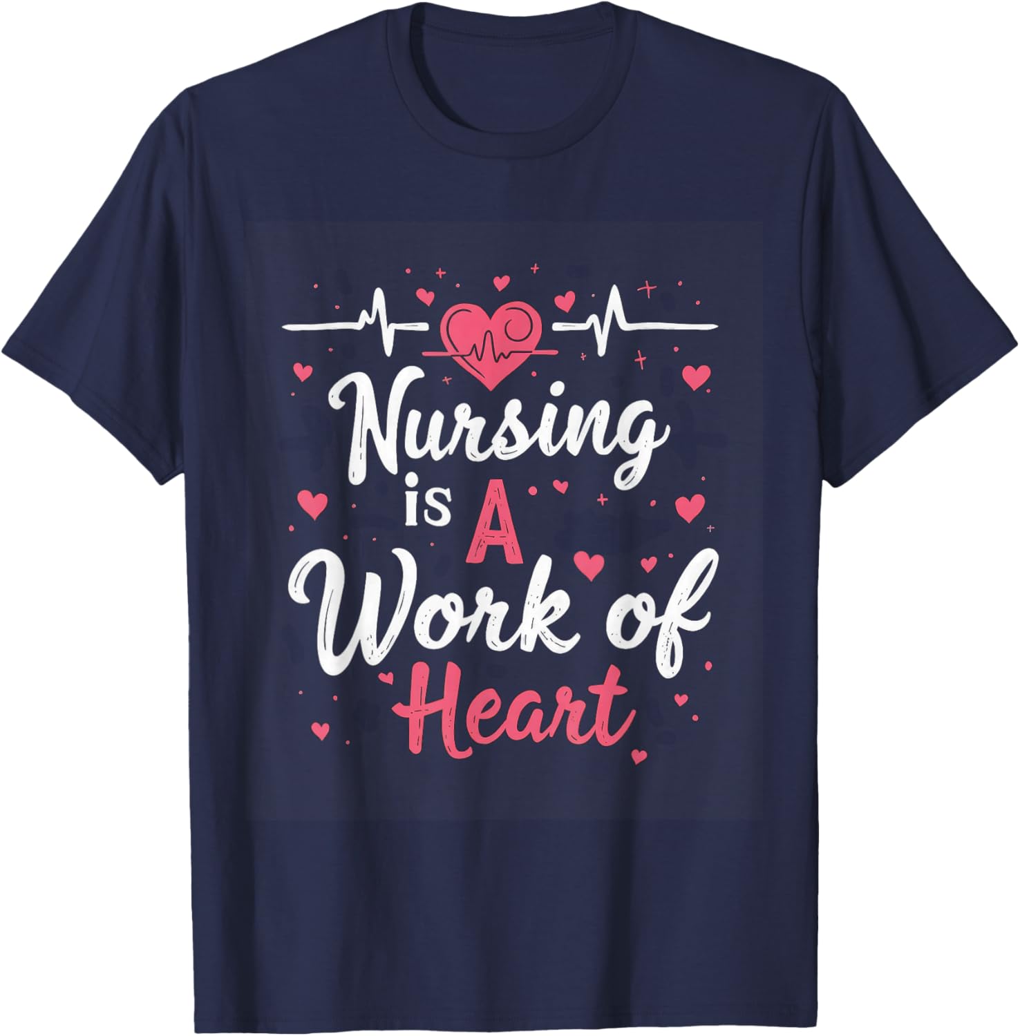 Nursing Is A Work Of Heart Nurse Heartbeat Healthcare T-Shirt - T-Shirt | Navy