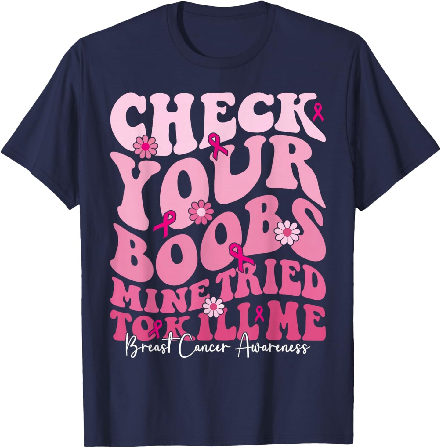 Check Your Boobs Mine Tried To Kill Me Funny Breast Cancer T-Shirt - T-Shirt | Navy