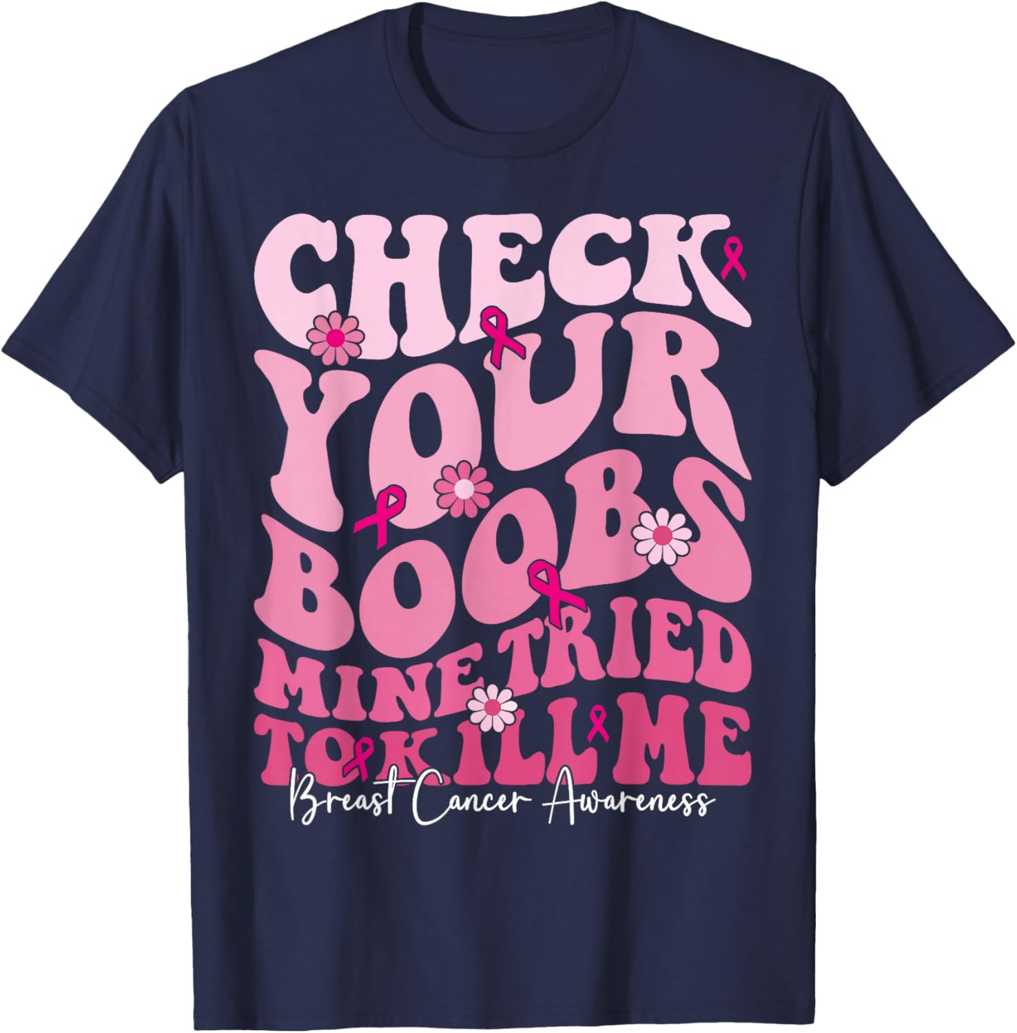 Check Your Boobs Mine Tried To Kill Me Funny Breast Cancer T-Shirt - T-Shirt | Navy