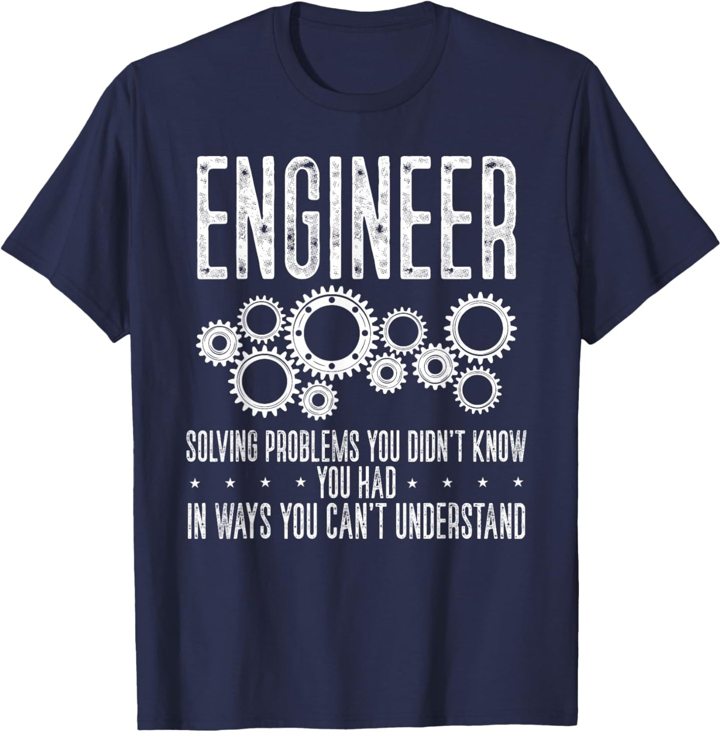 Engineer Solving's Problem You Didn't Know You Had In Ways T-Shirt - T-Shirt | Navy