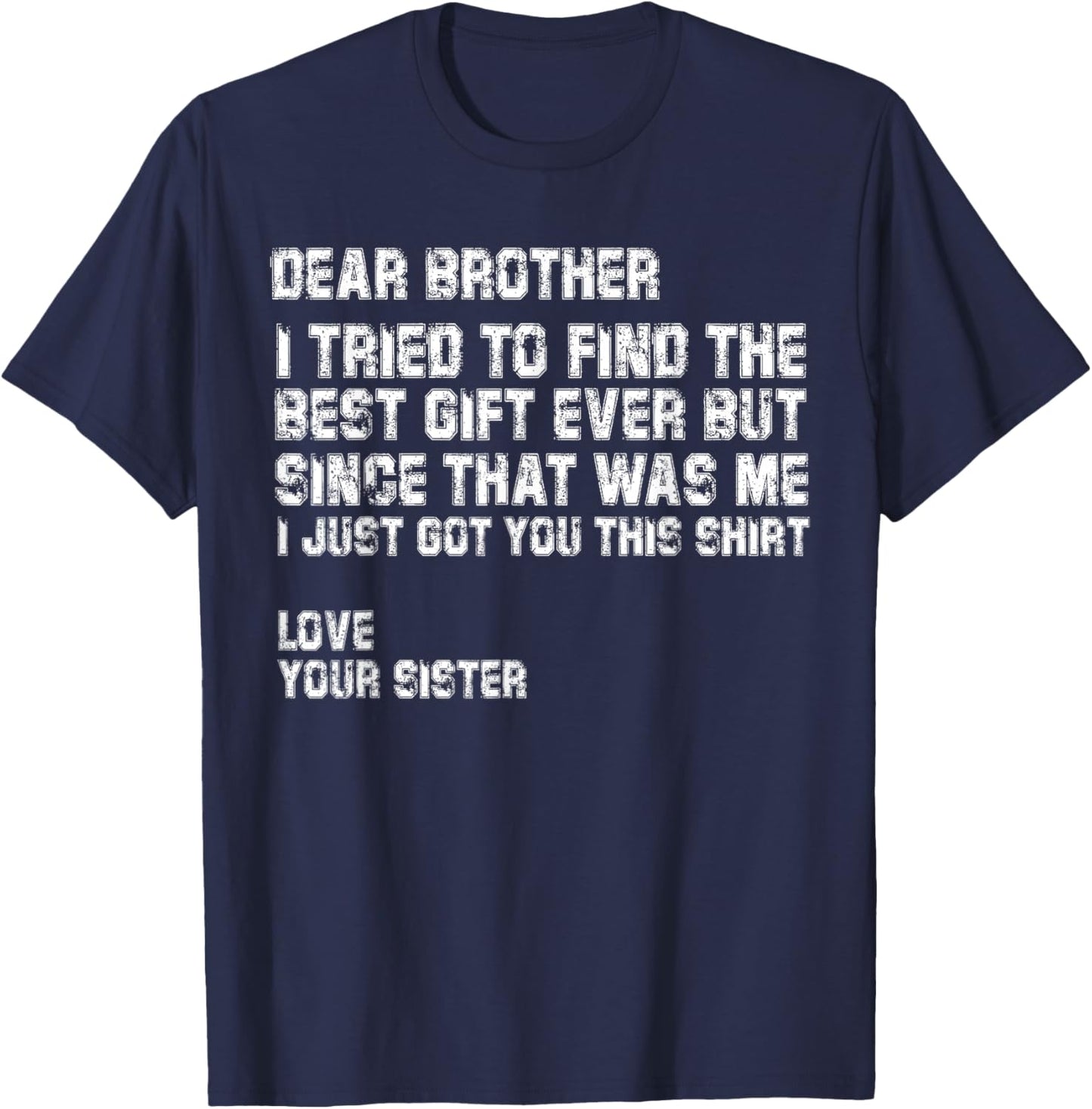 Dear Brother I Tried to Find the Best I Just Got You This T-Shirt - T-Shirt | Navy