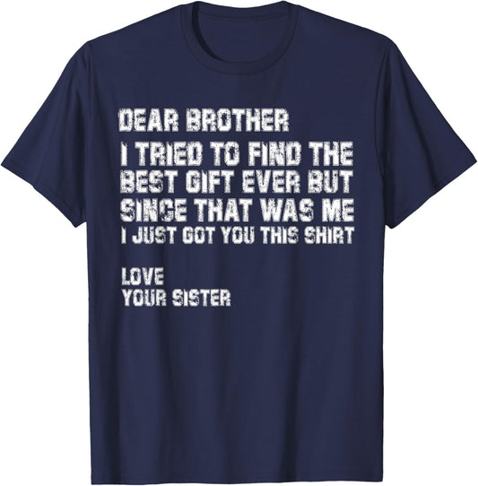Dear Brother I Tried to Find the Best I Just Got You This T-Shirt - T-Shirt | Navy