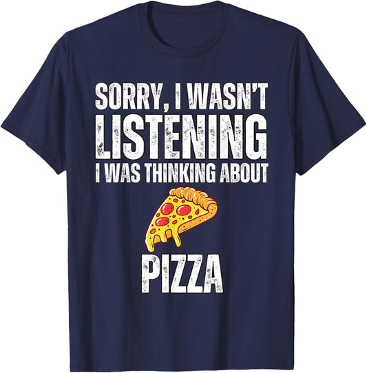 Sorry I Wasn't Listening Pizza Funny Foodie Pizza T-Shirt - T-Shirt | Navy