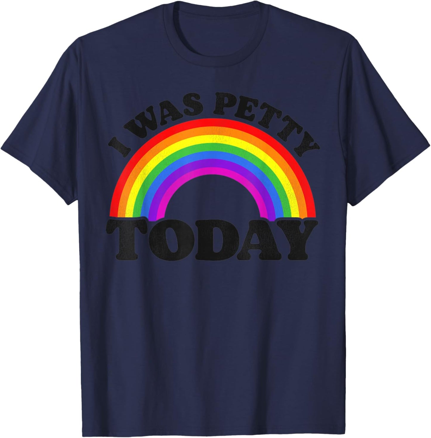 Funny Saying I Was Petty Today Rainbow T-Shirt - T-Shirt | Navy