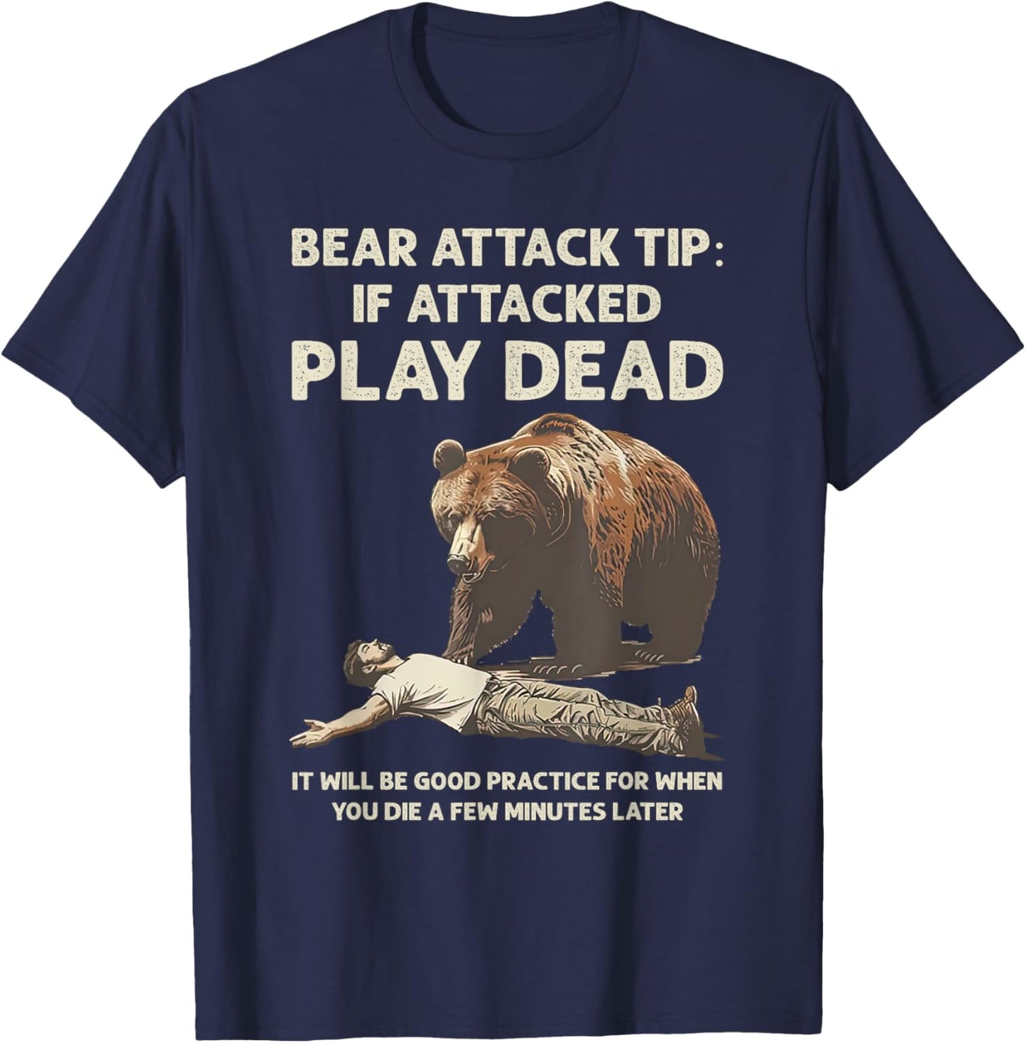 Bear Attack Tips If Attacked Play Dead It Will Good Practice T-Shirt - T-Shirt | Navy