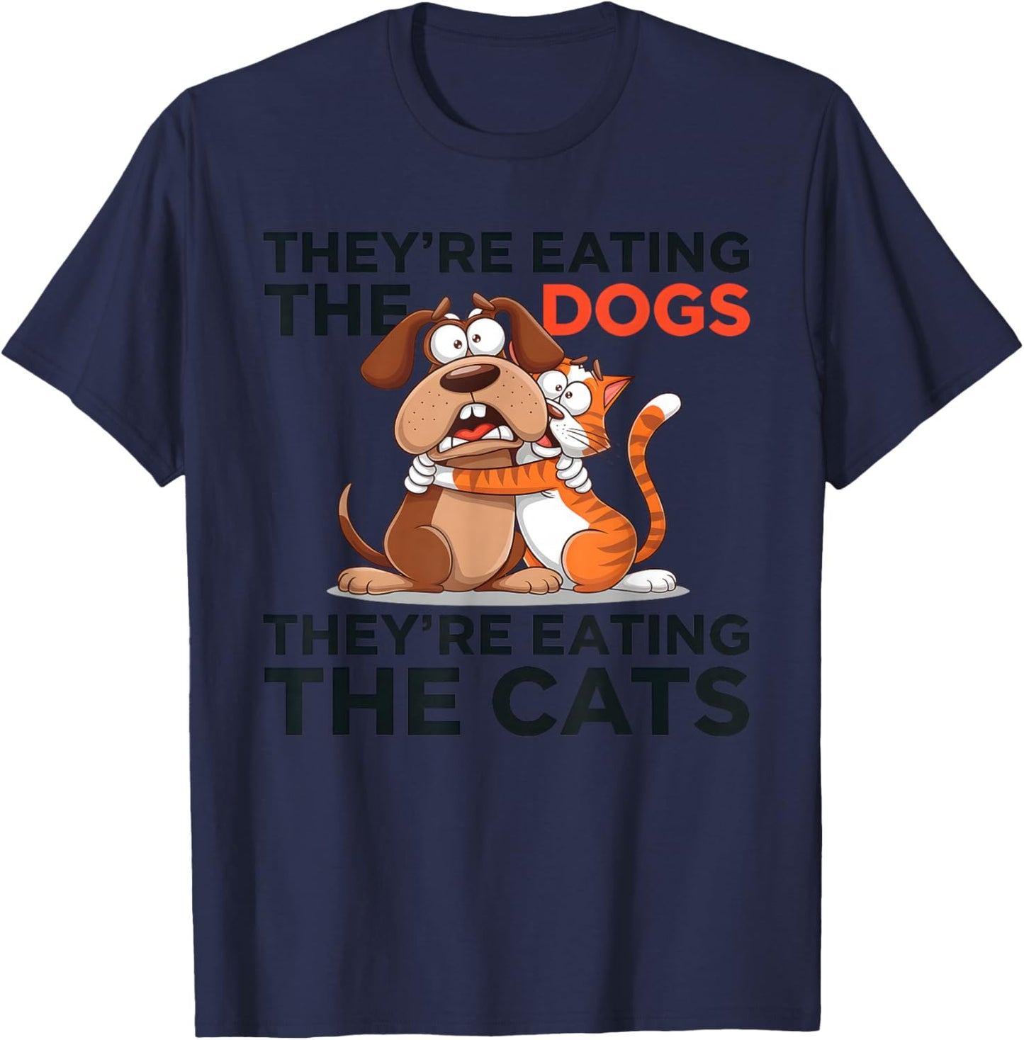 They're Eating The Dogs They're Eating The Cats - Grey, -Adults, Short Sleeve, , Polyester, Machine Wash T-Shirt - T-Shirt | Navy