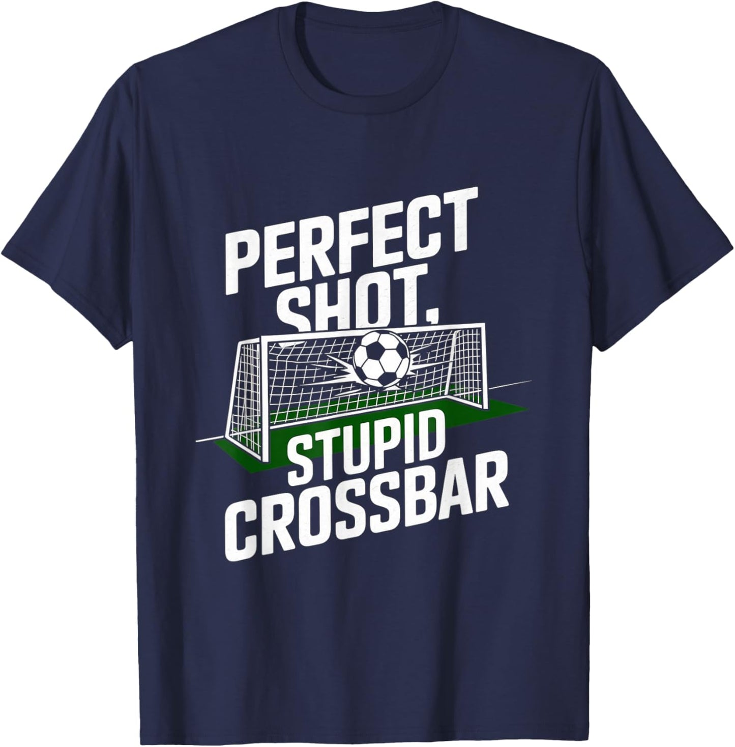 Perfect Shot Stupid Crossbar - Funny Soccer Player T-Shirt - T-Shirt | Navy