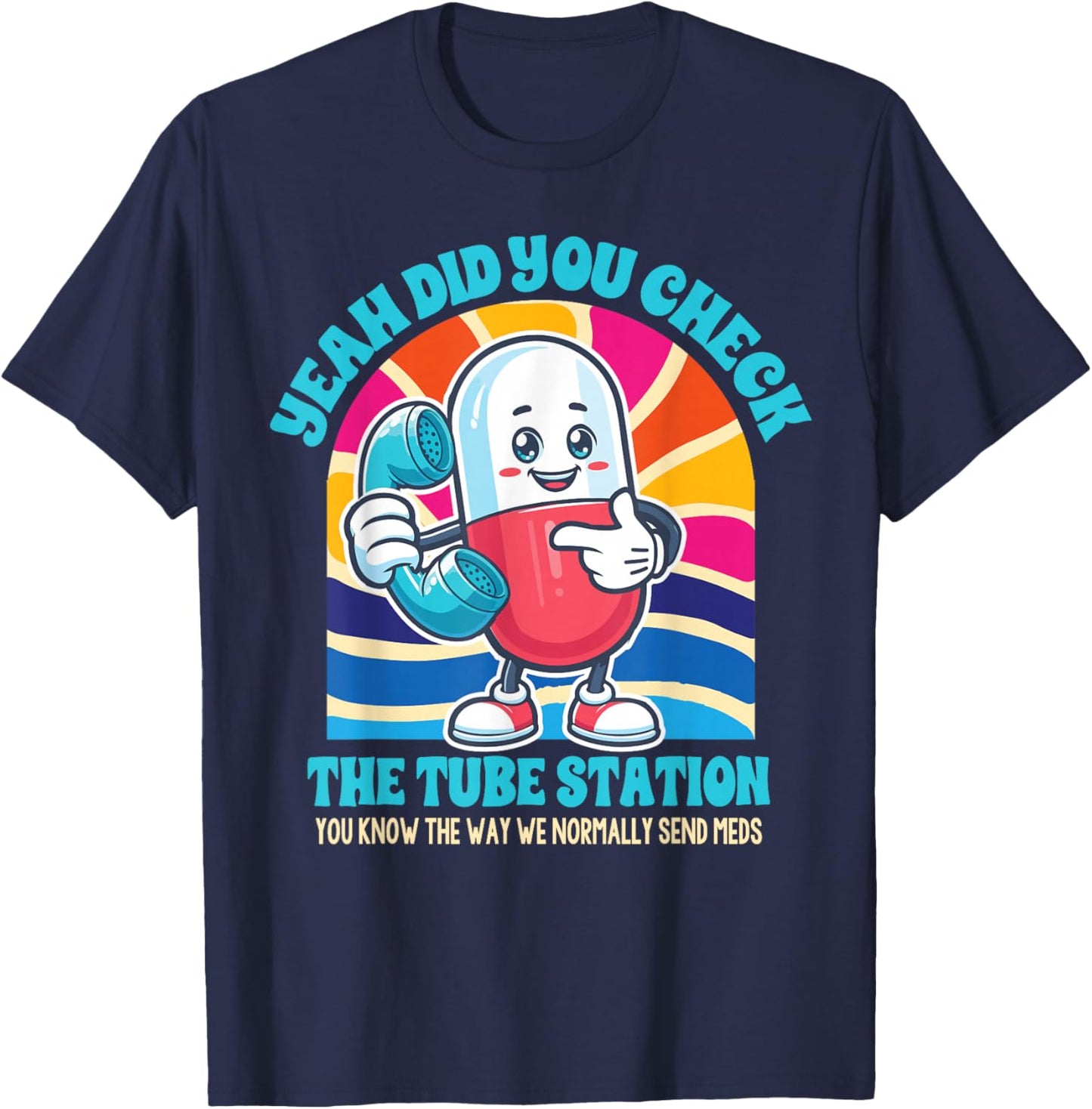 Pharmacist Pharm Tech Yeah Did You Check The Tube Station T-Shirt - T-Shirt | Navy