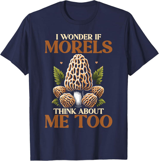 Mushroom Morel I Wonder If Morels Think About Me Too T-Shirt - T-Shirt | Navy