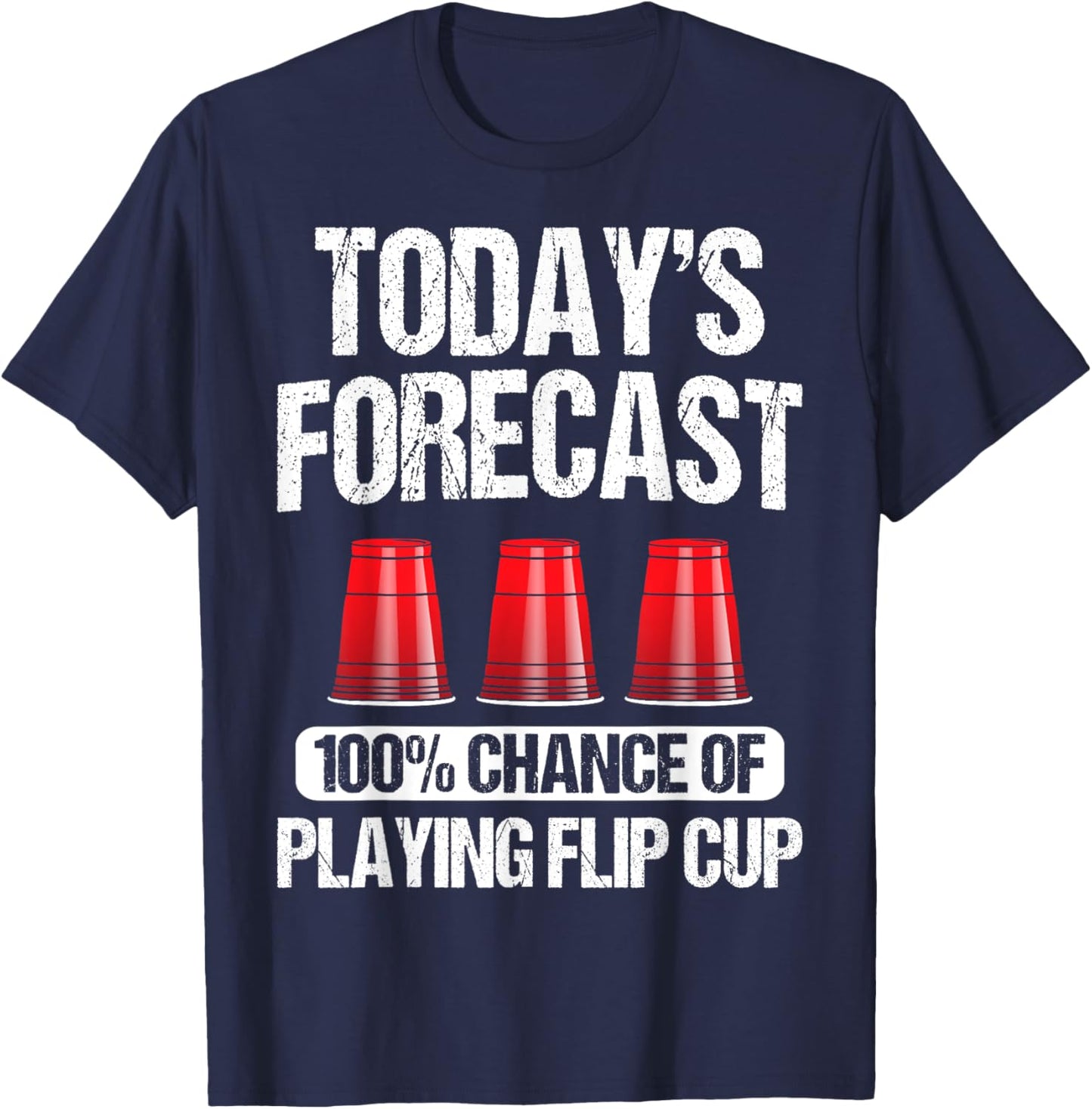 Flip Cup Game Gift - Funny Player Today's Forecast T-Shirt - T-Shirt | Navy