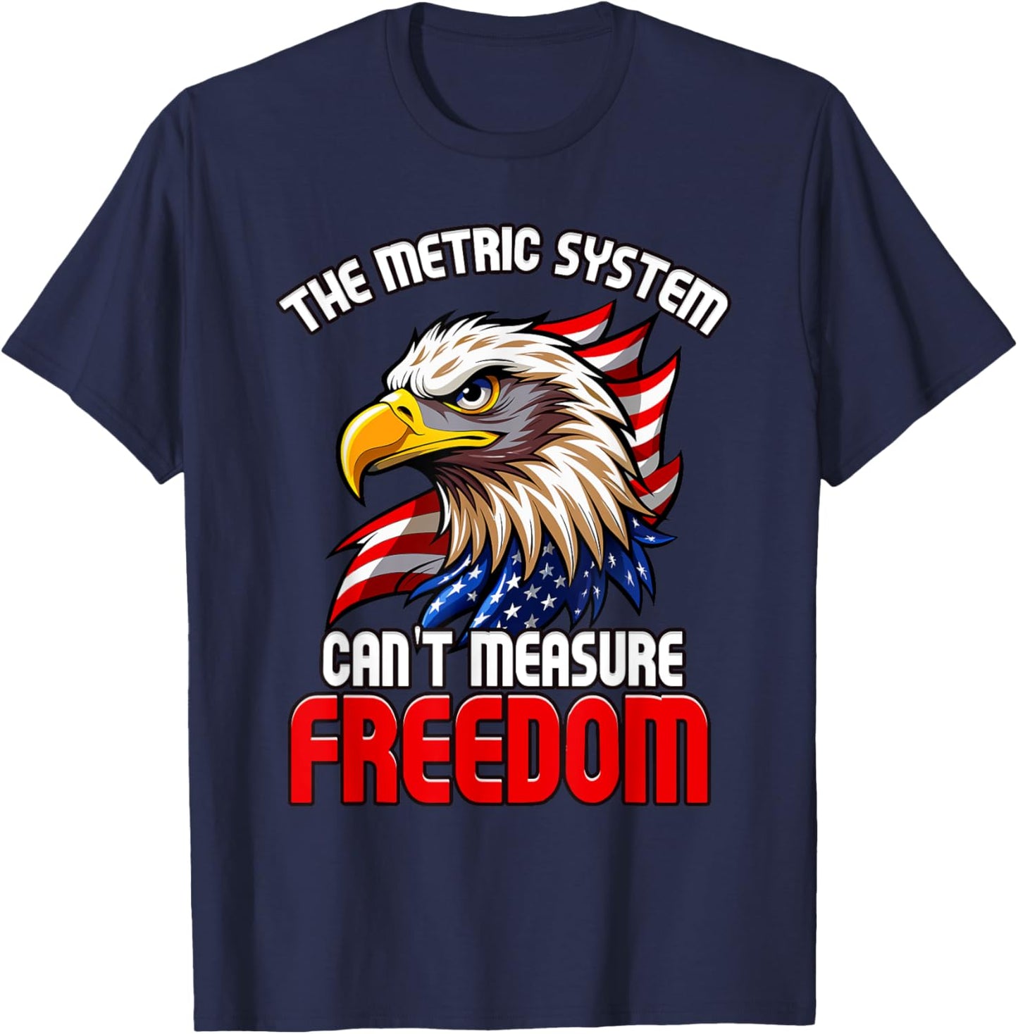The Metric System Can't Measure Freedom 4th of July Eagle T-Shirt - T-Shirt | Navy