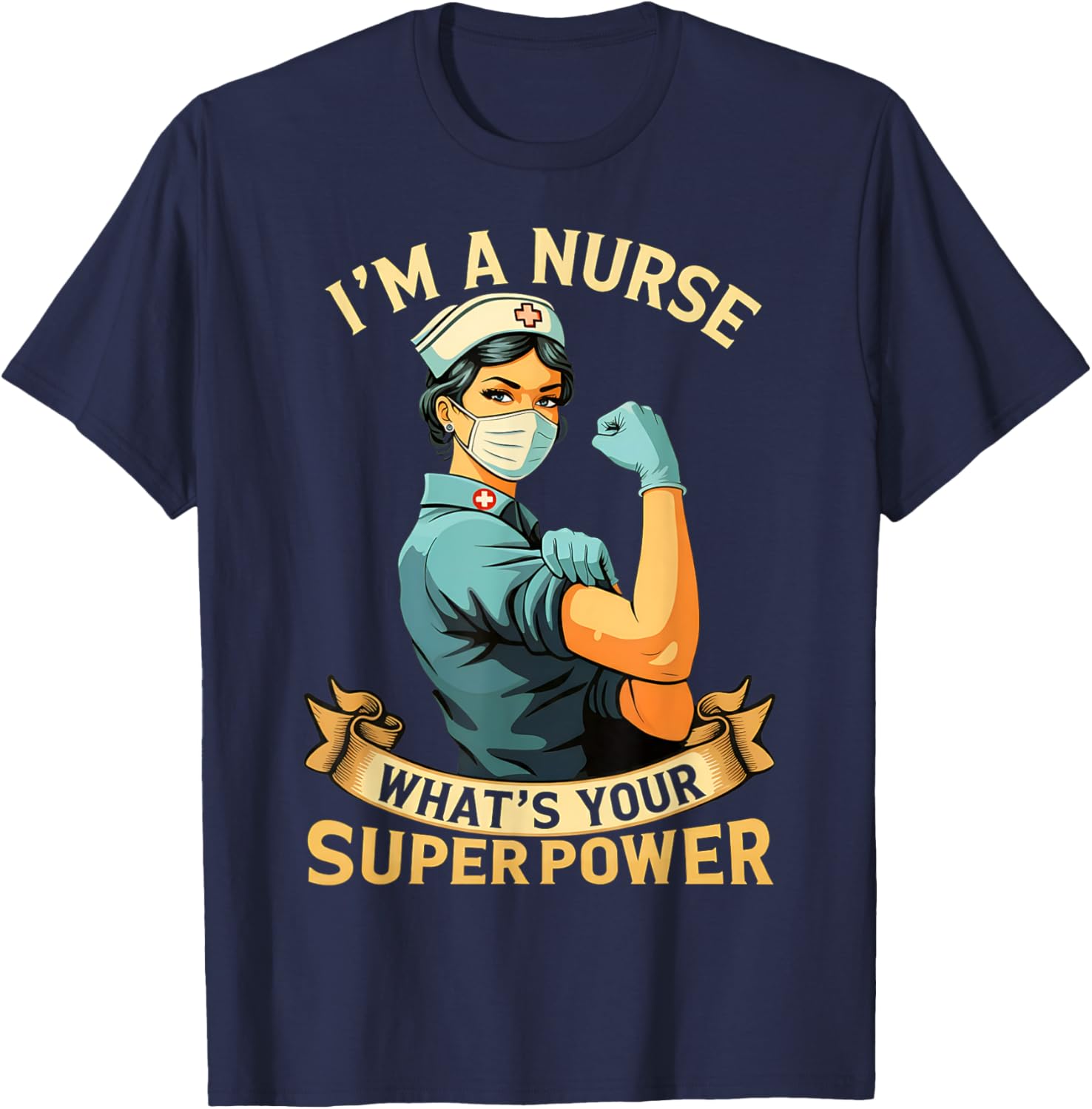 I'm a Nurse What's Your Superpower T-Shirt - T-Shirt | Navy