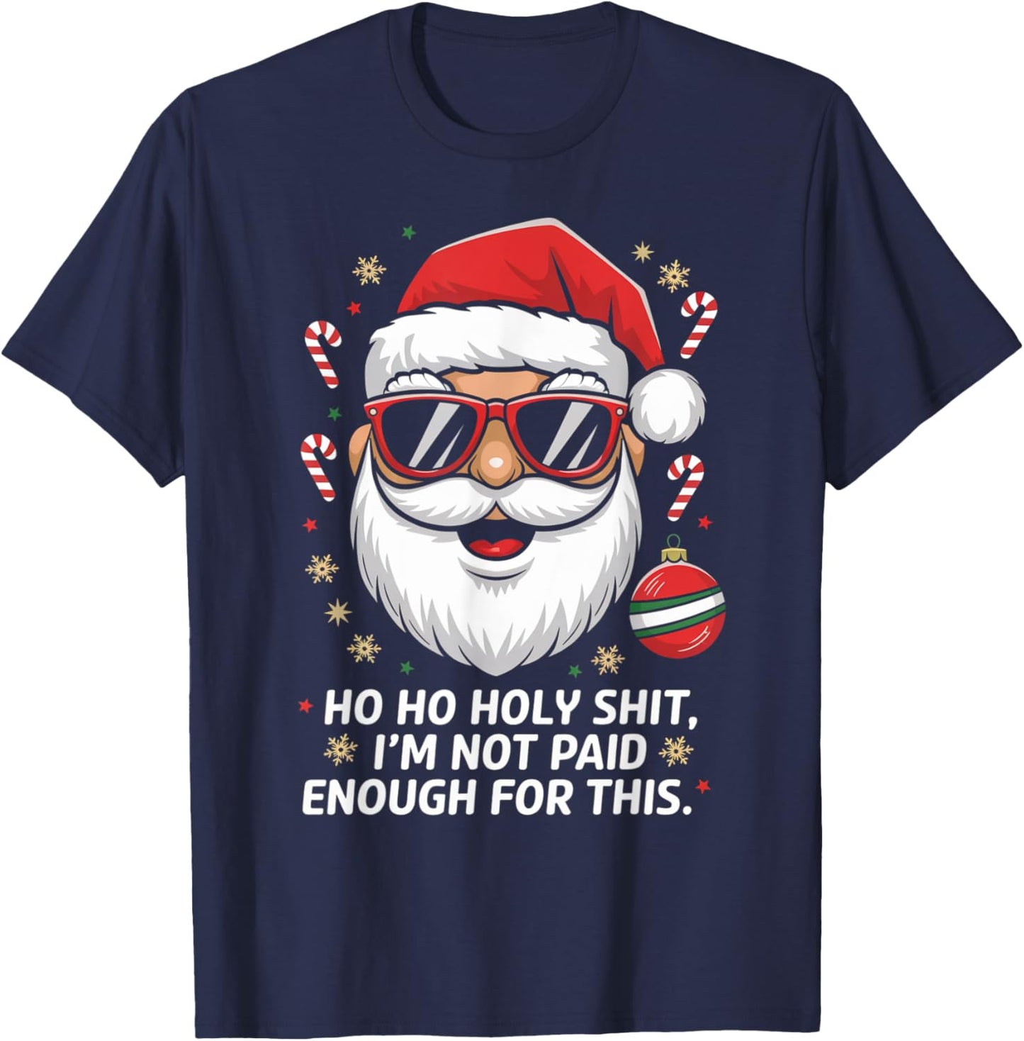 Ho ho Holy Shit I'm Not Paid Enough For This Xmas Humor T-Shirt - T-Shirt | Navy