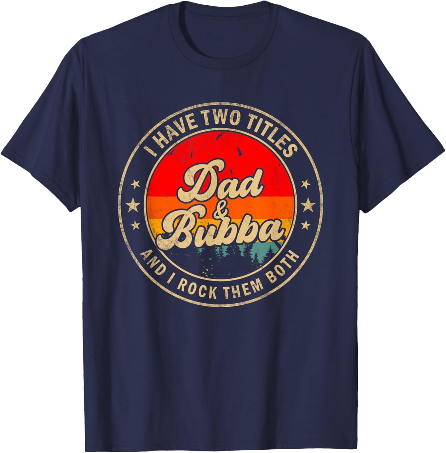 I Have Two Titles Dad & Bubba I Rock Them Both Funny Papa T-Shirt - T-Shirt | Navy