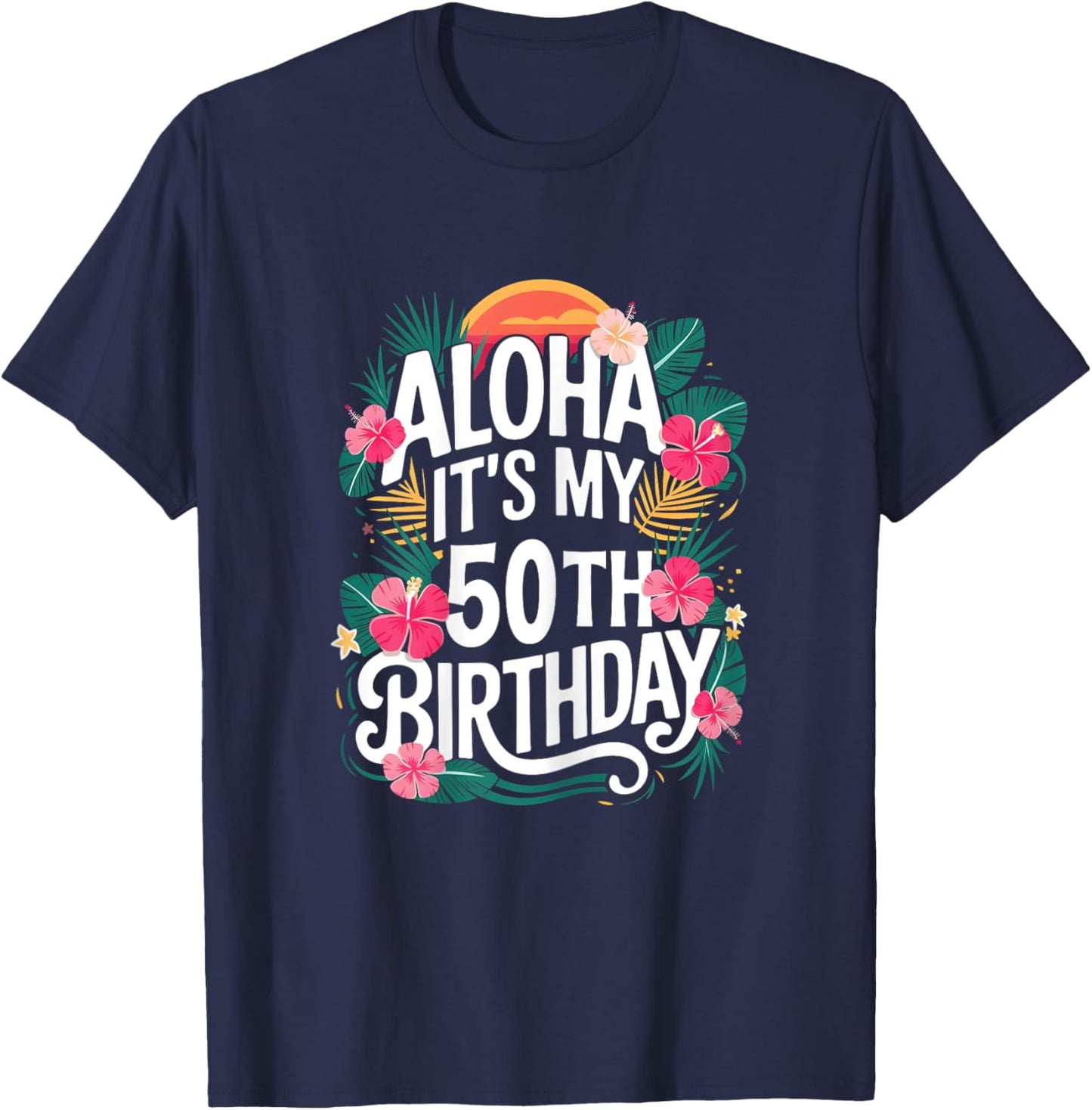 Hawaii Aloha 50th Birthday Hawaiian Women 50 Year Old T-Shirt - T-Shirt | Navy
