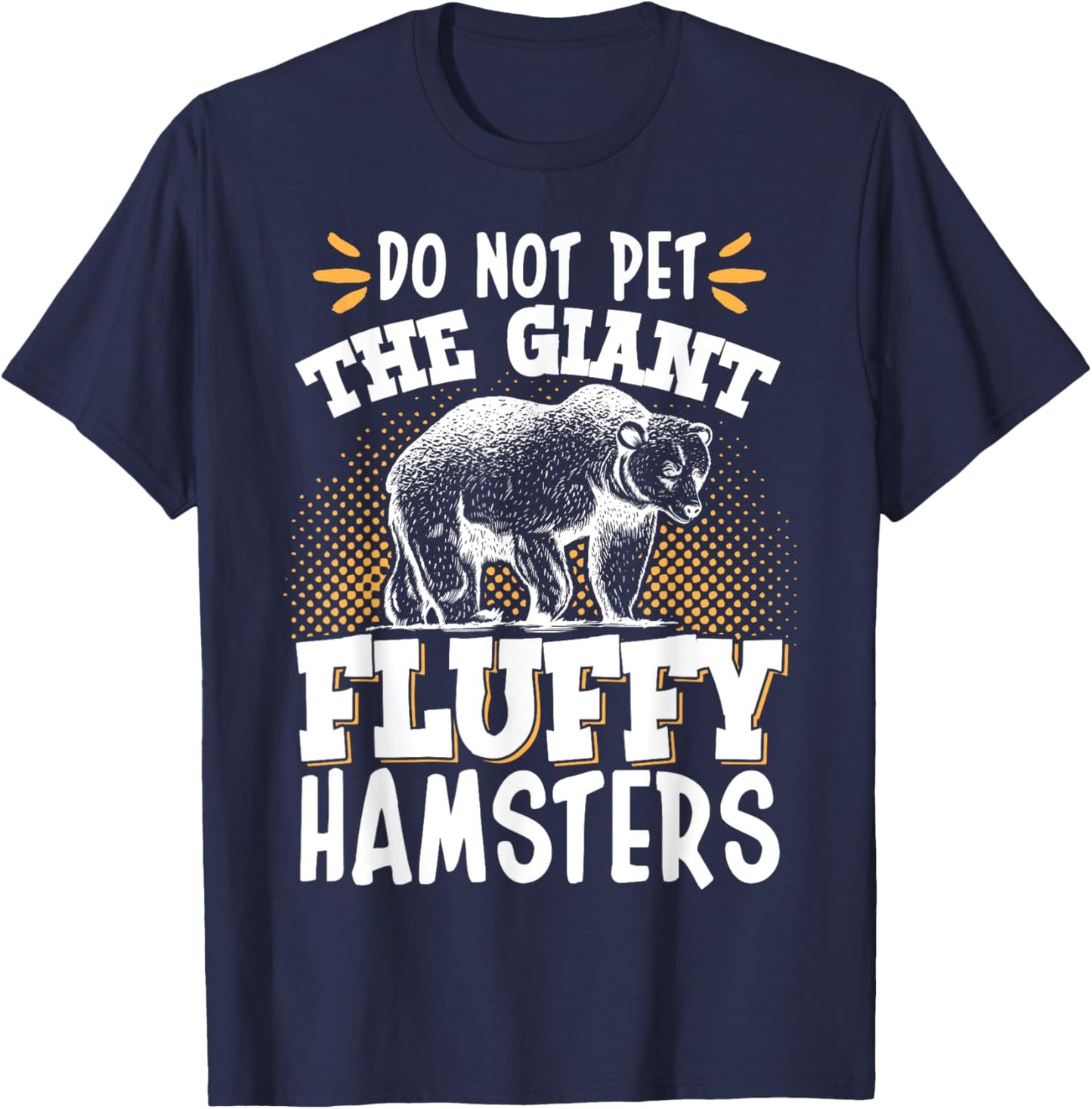 Do Not Pet The Giant Fluffy Hamsters T-Shirt - T-Shirt | Navy
