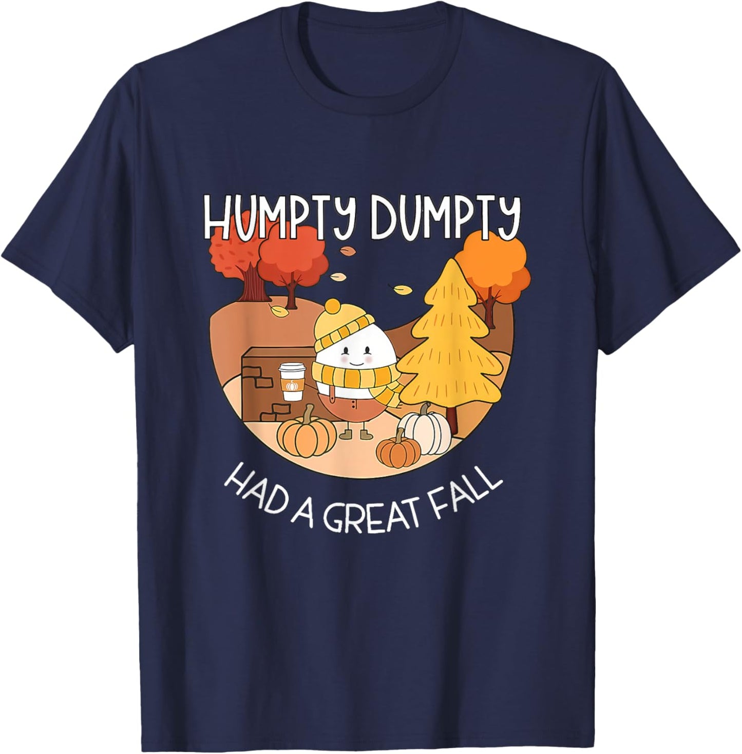 Humpty Dumpty Had A Great Fall Shirt Aesthetic Pumpkin Spice T-Shirt - T-Shirt | Navy