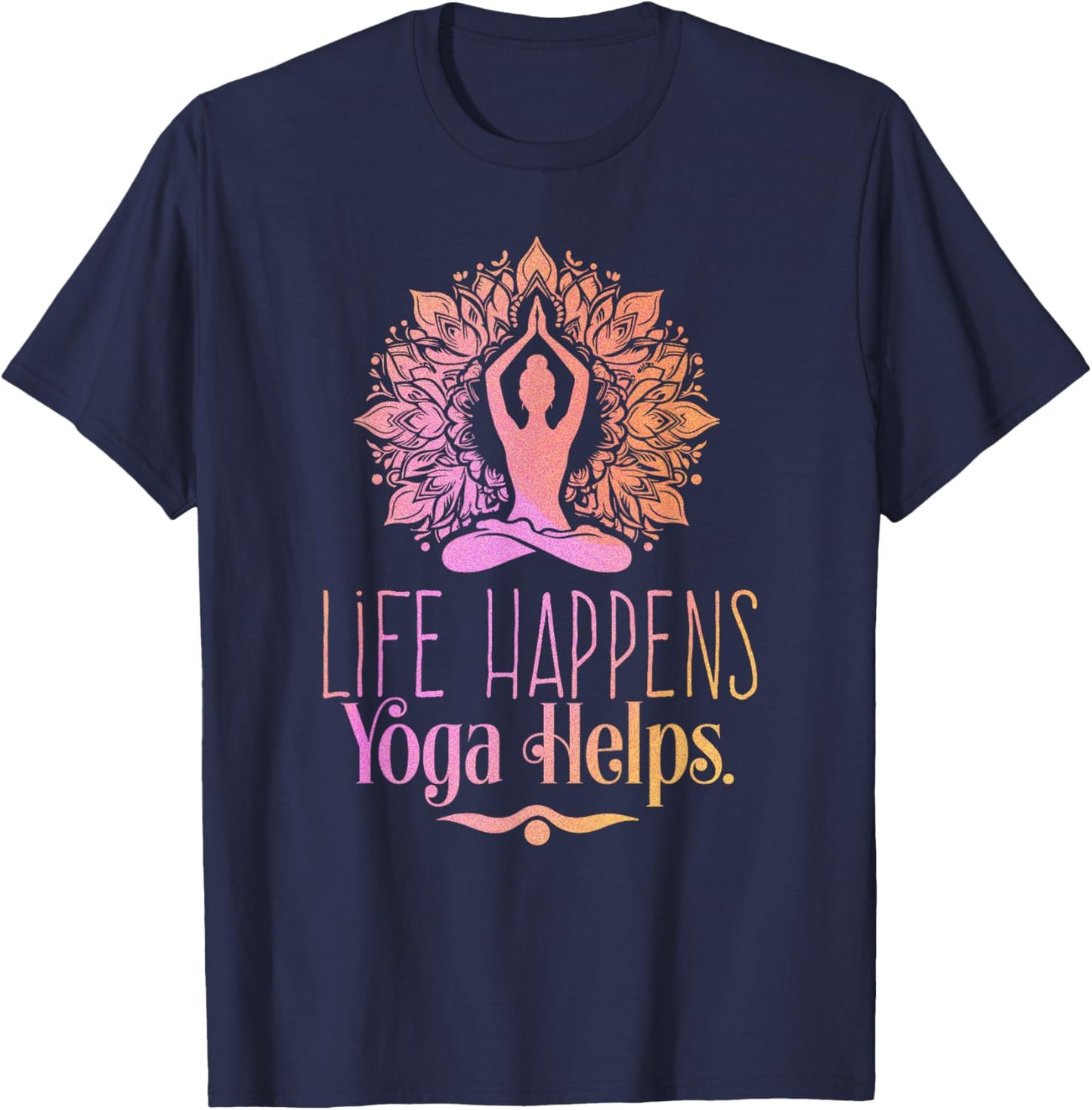 Life Happens Yoga Helps Cute Motivation T-Shirt - T-Shirt | Navy