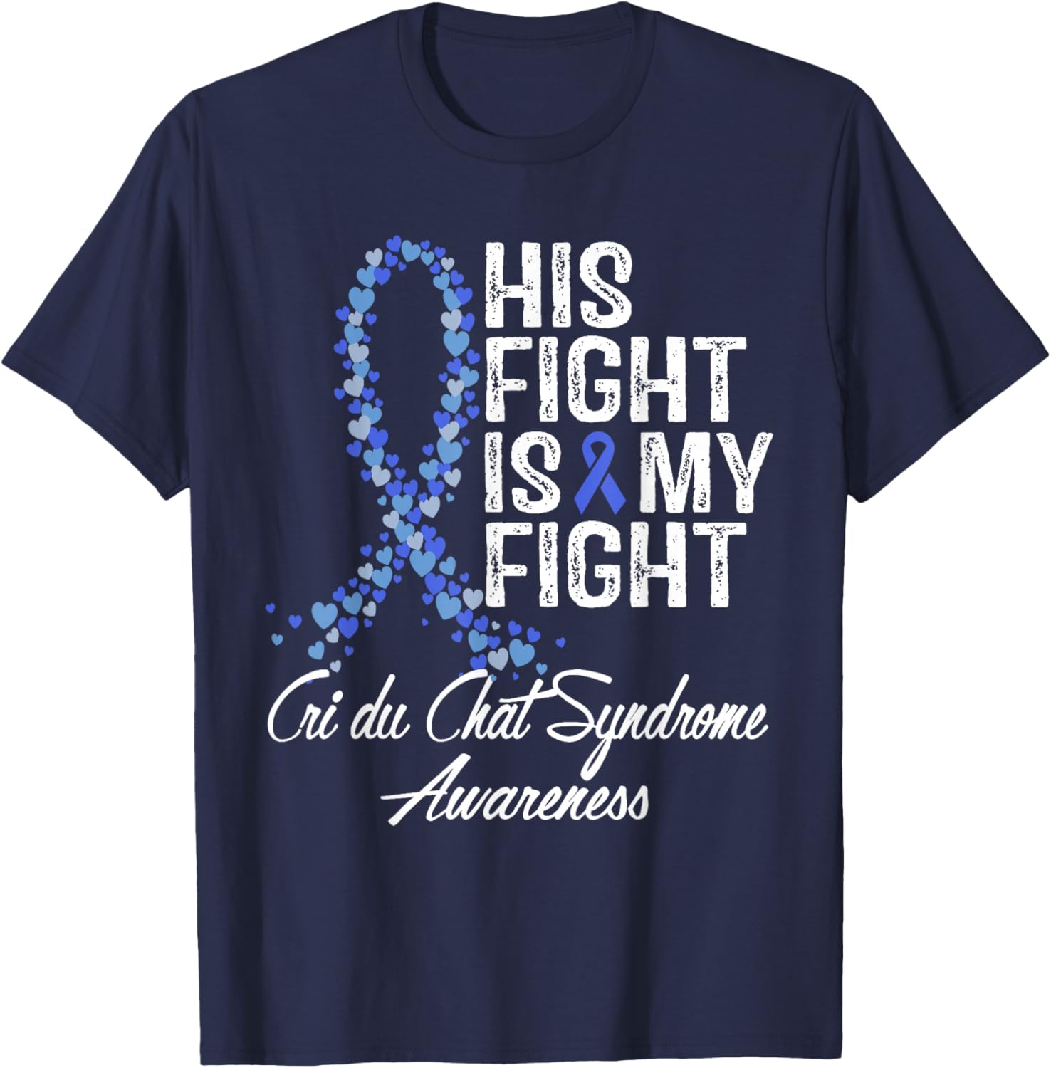 Cri du Chat Syndrome Awareness His Fight Warrior Support T-Shirt - T-Shirt | Navy