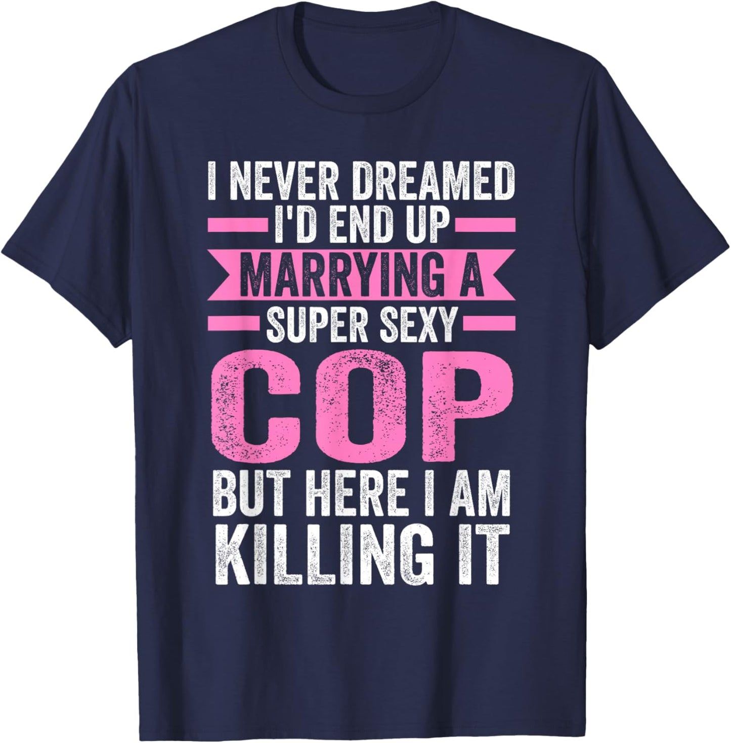 I never dreamed I'd end up marrying a cop cop wife T-Shirt - T-Shirt | Navy