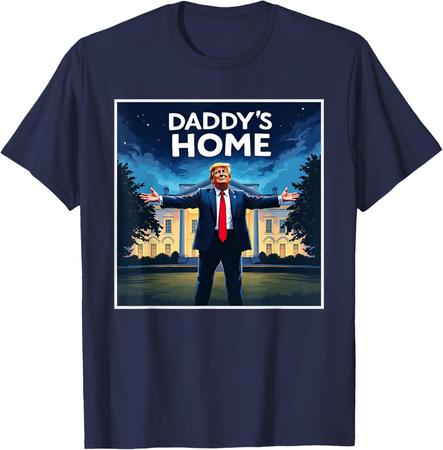 DADDYS HOME Funny Donald Trump White House 2024 President 47 T-Shirt - T-Shirt | Navy