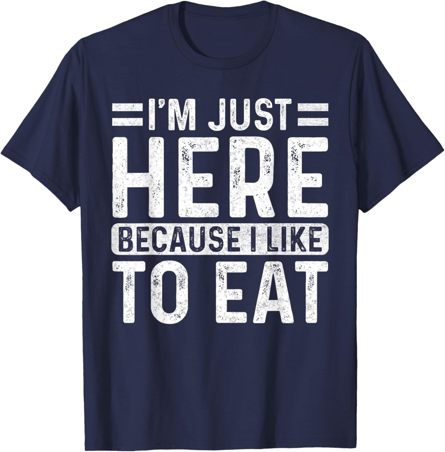 Funny Gym Saying Sport - I'm Just Here Because I Like to Eat T-Shirt - T-Shirt | Navy