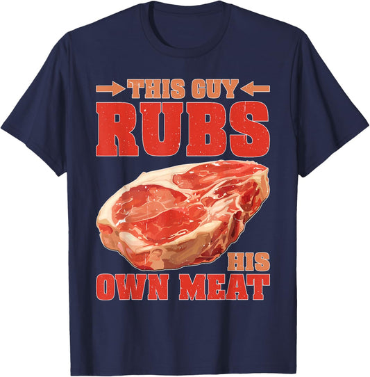 This Guy Rubs His Own Meat BBQ Grilling T-Shirt - T-Shirt | Navy