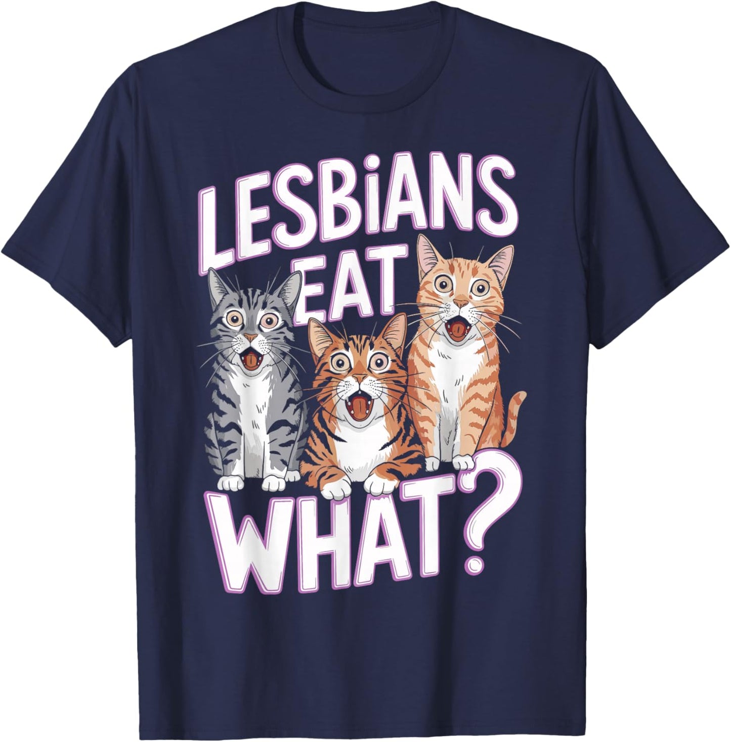 Lesbians Eat What Funny Cat Humor T-Shirt - T-Shirt | Navy