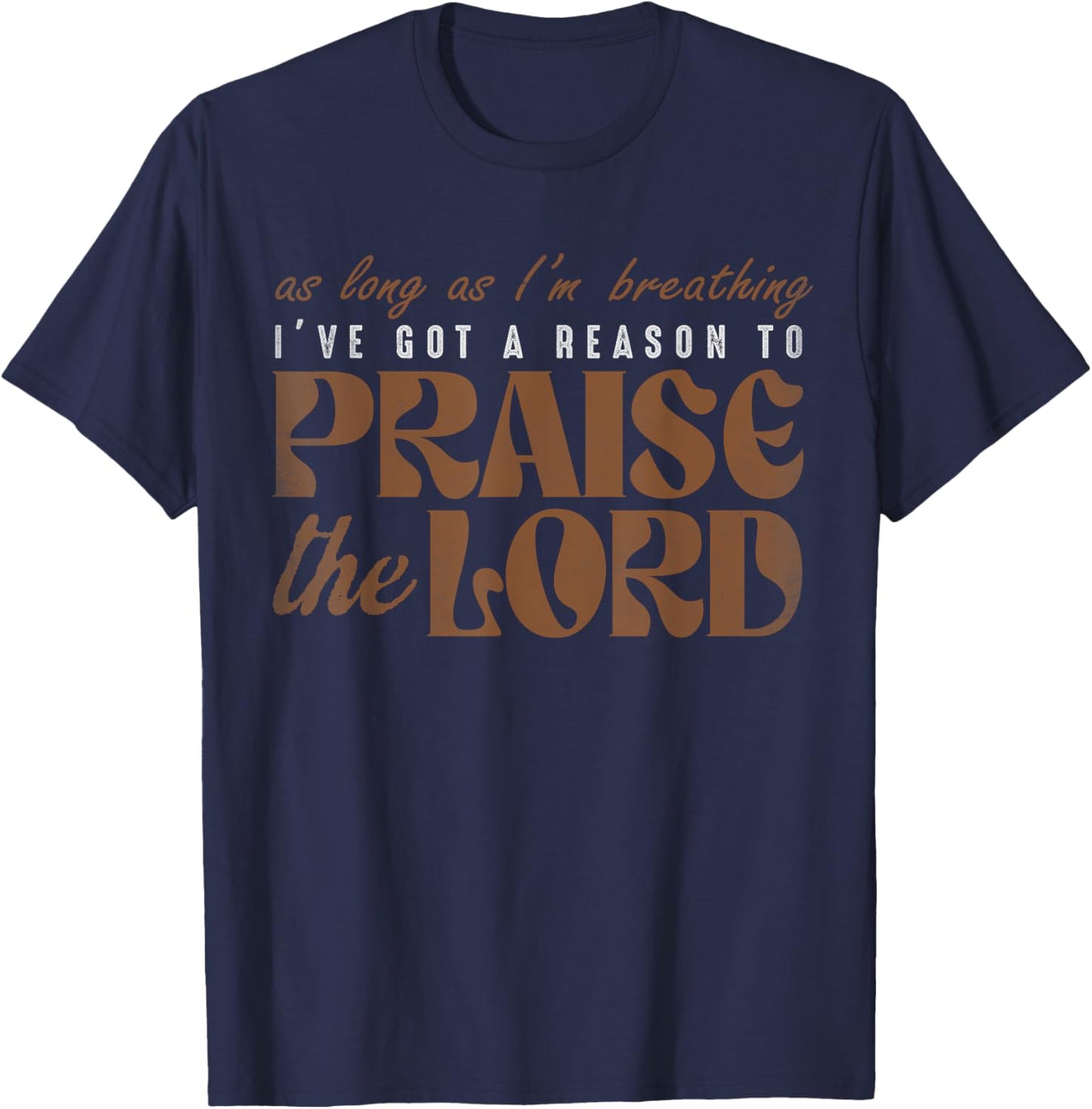 As Long As I'm Breathing I've Got A Reason To Praises Jesus T-Shirt - T-Shirt | Navy