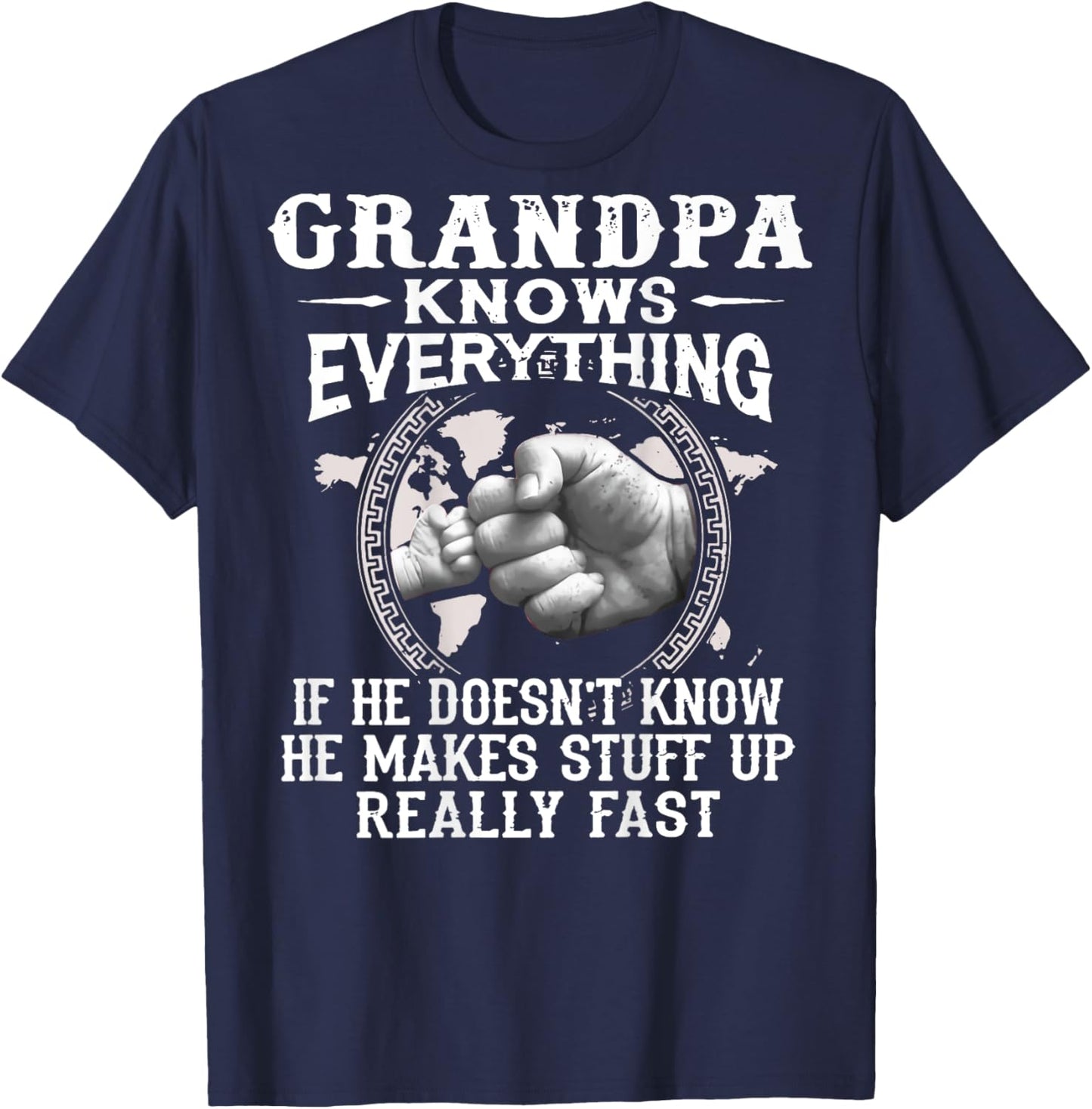 Grandpa Knows Everything If He Doesnt Know He Makes Stuff Up T-Shirt - T-Shirt | Navy