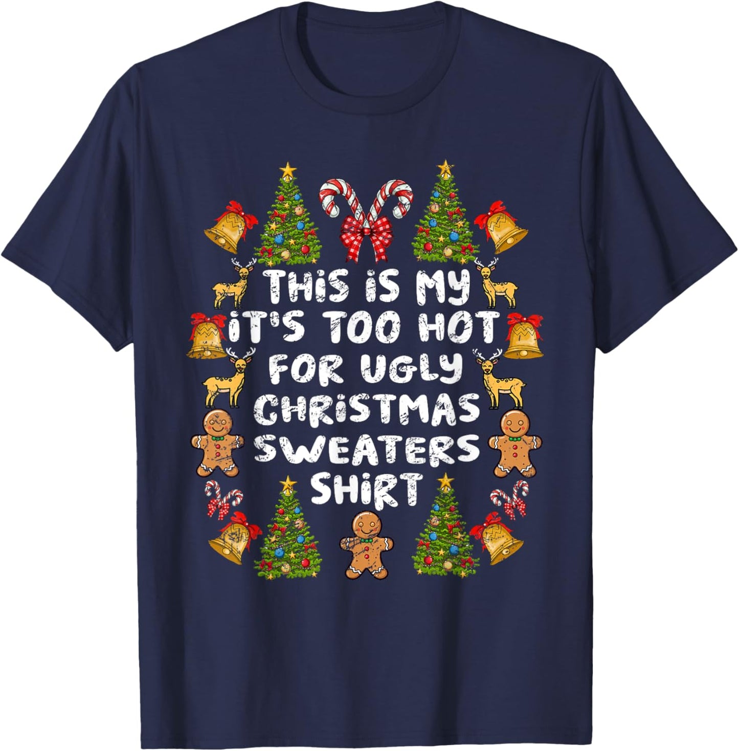 Its Too Hot For Ugly Christmas Sweaters Funny Xmas Men Women T-Shirt - T-Shirt | Navy
