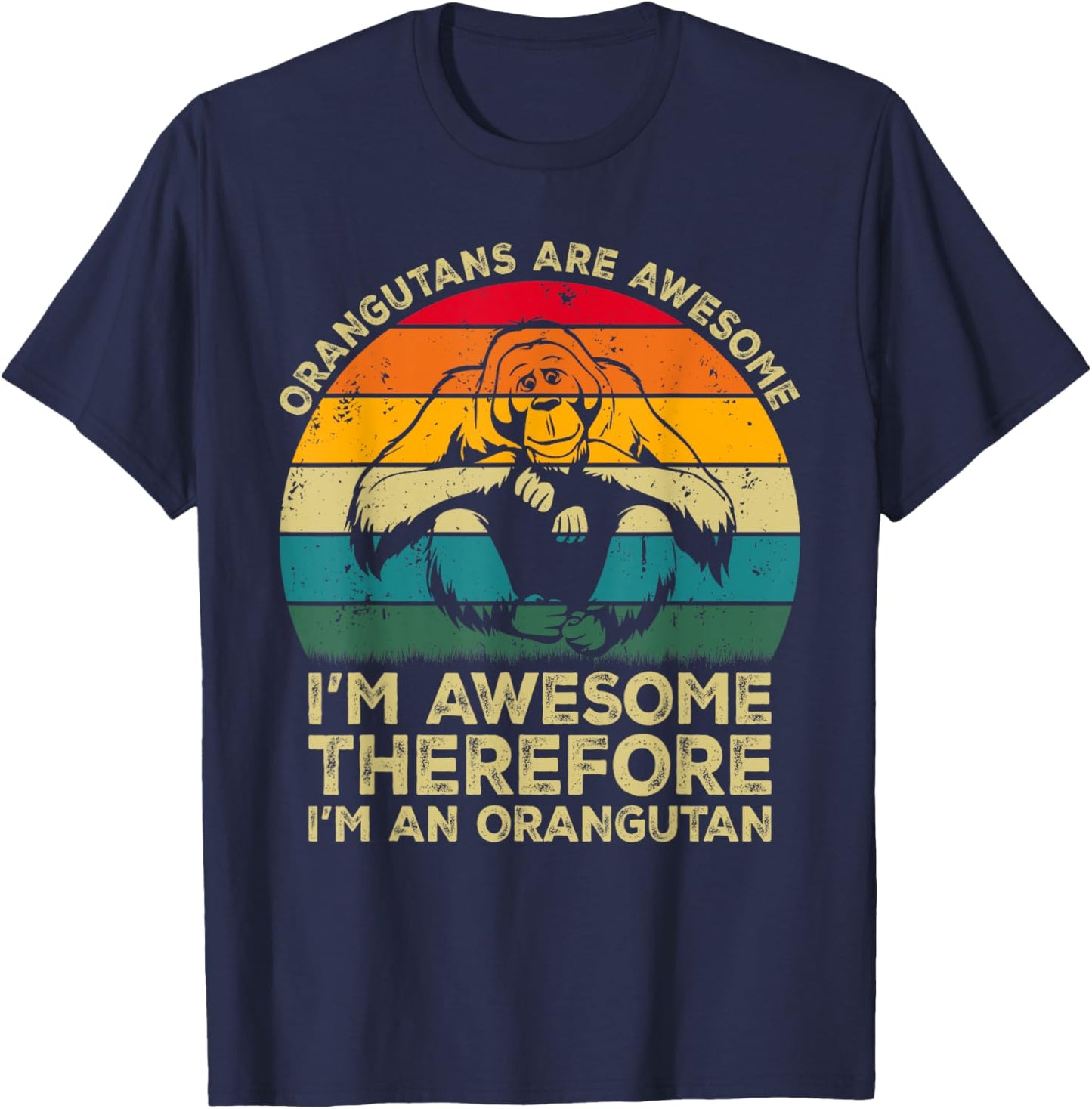 Orangutans Are Awesome Im Awesome Therefore I'm an Orangutan T-Shirt - T-Shirt | Navy
