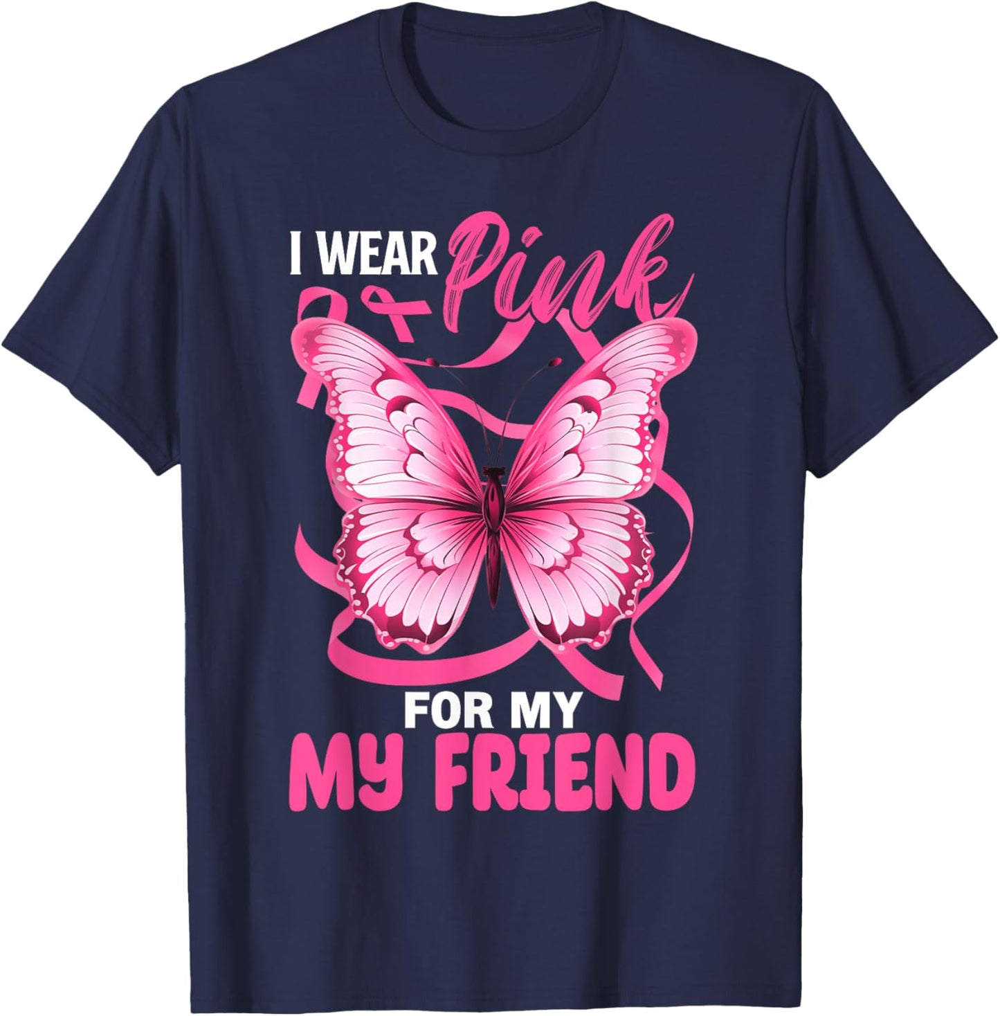 I Wear Pink For My Friend Breast Cancer Awareness Butterfly T-Shirt - T-Shirt | Navy