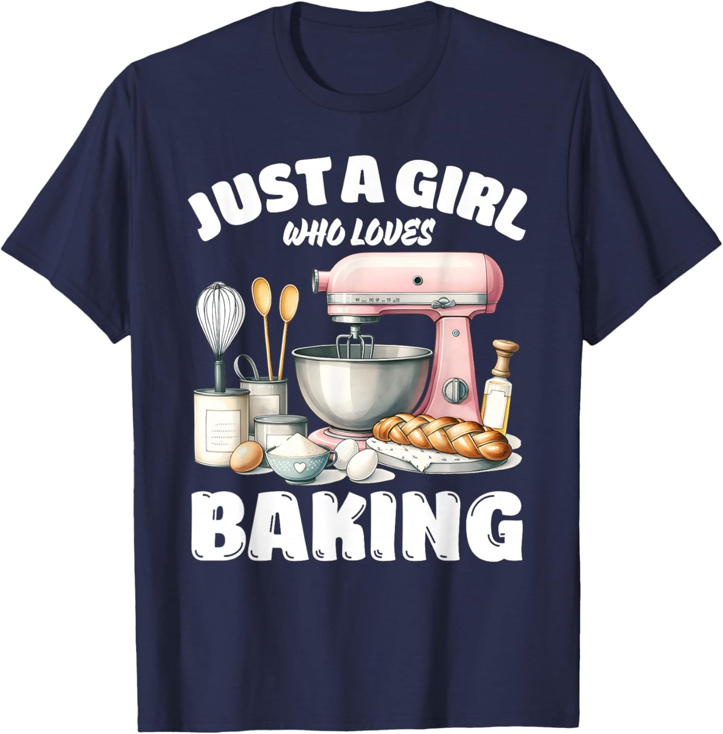 Just A Girl Who Loves Baking, Baking Lover T-Shirt - T-Shirt | Navy