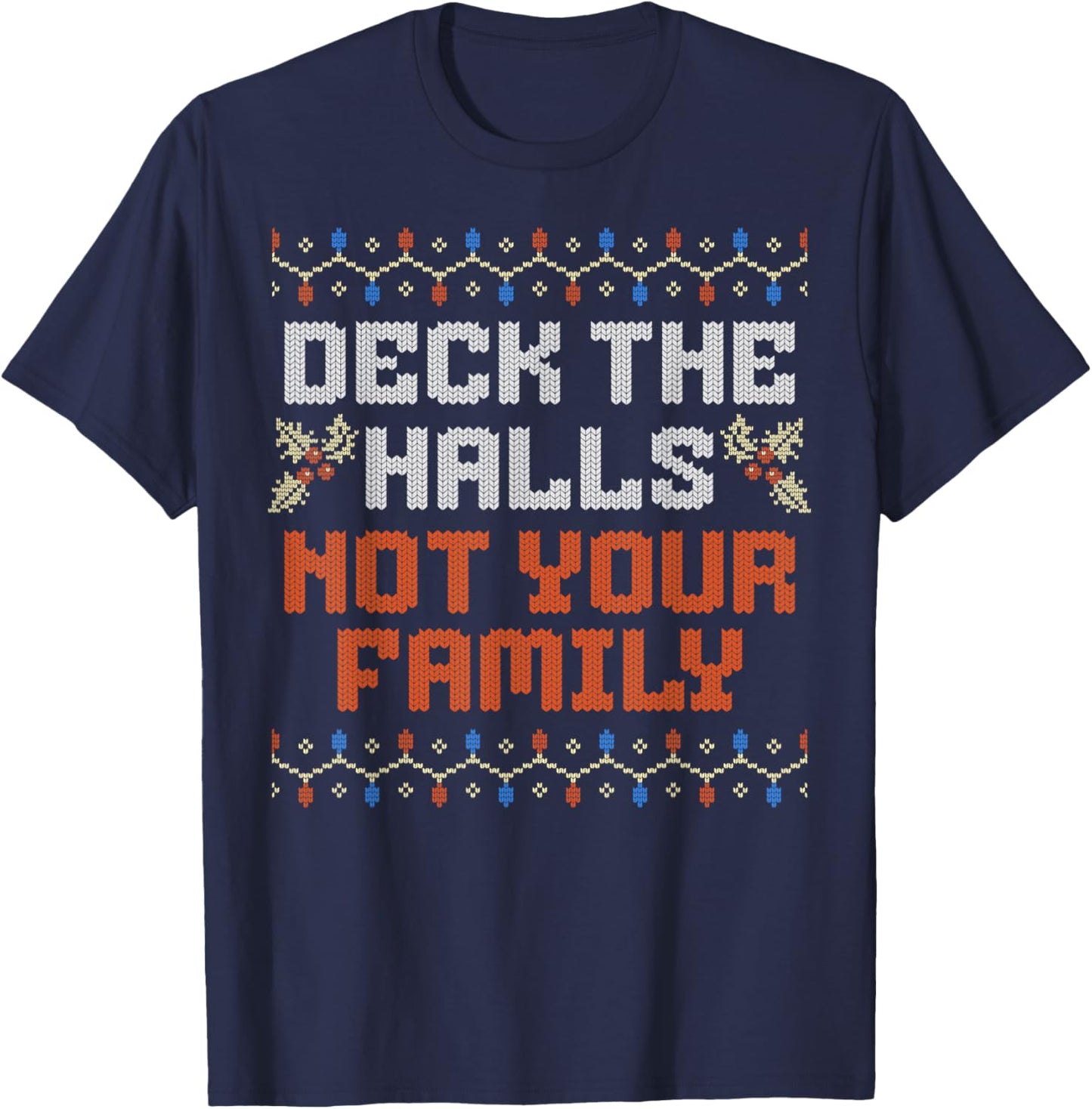 Deck The Halls Not Your Family Funny Ugly Family Christmas T-Shirt - T-Shirt | Navy