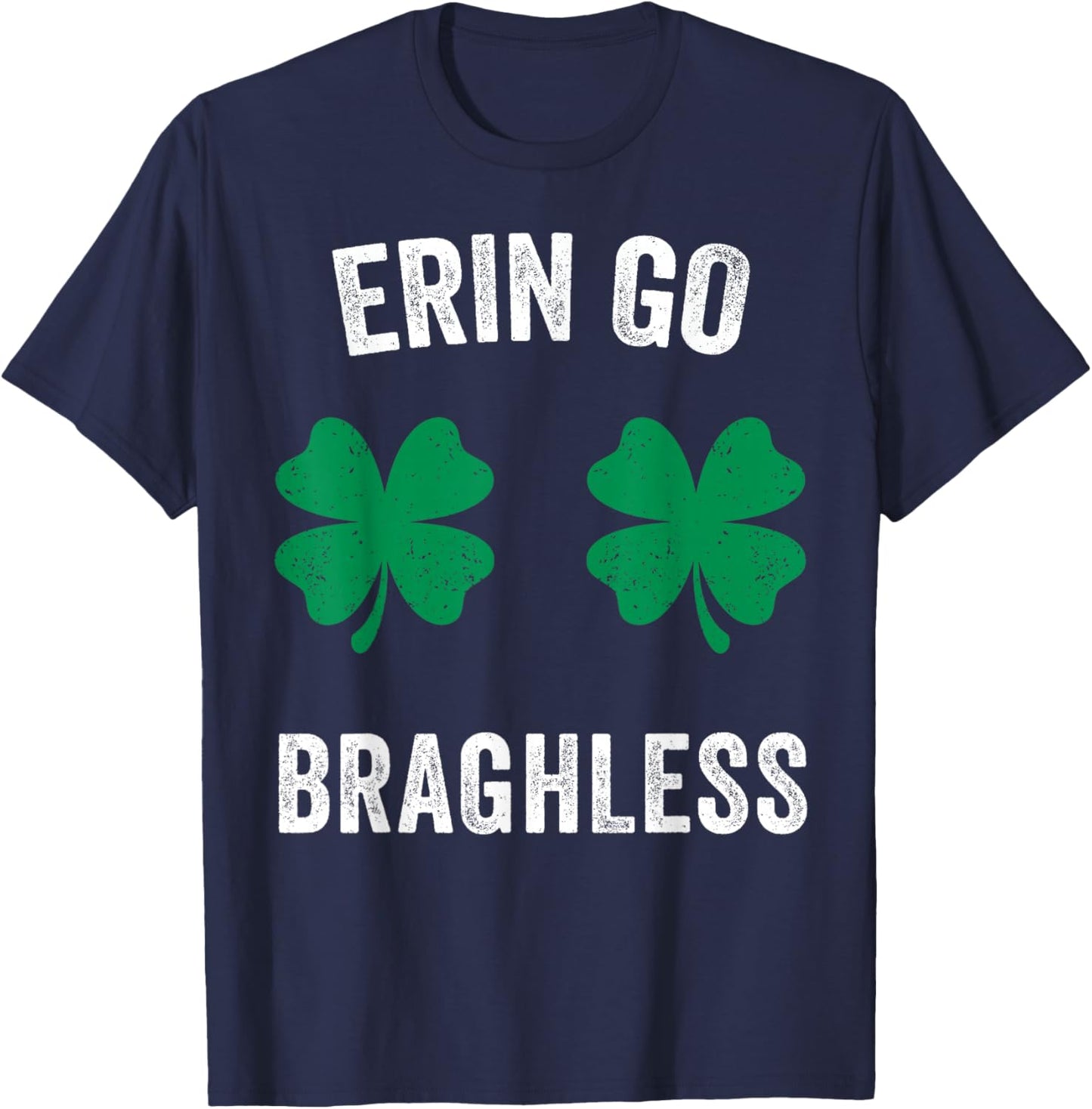 Erin Go Bragh-Less Funny St. Patrick's Day Shamrock Women T-Shirt - T-Shirt | Navy