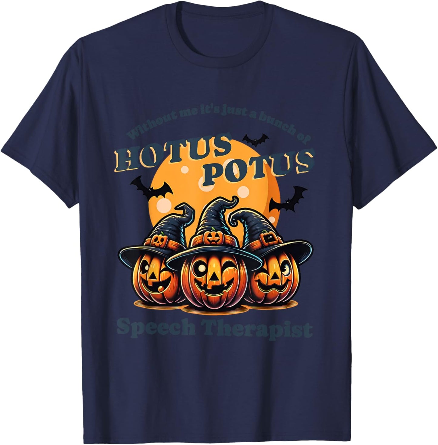 Without Me It's Just A Bunch Of Hotus Potus Halloween T-Shirt - T-Shirt | Navy