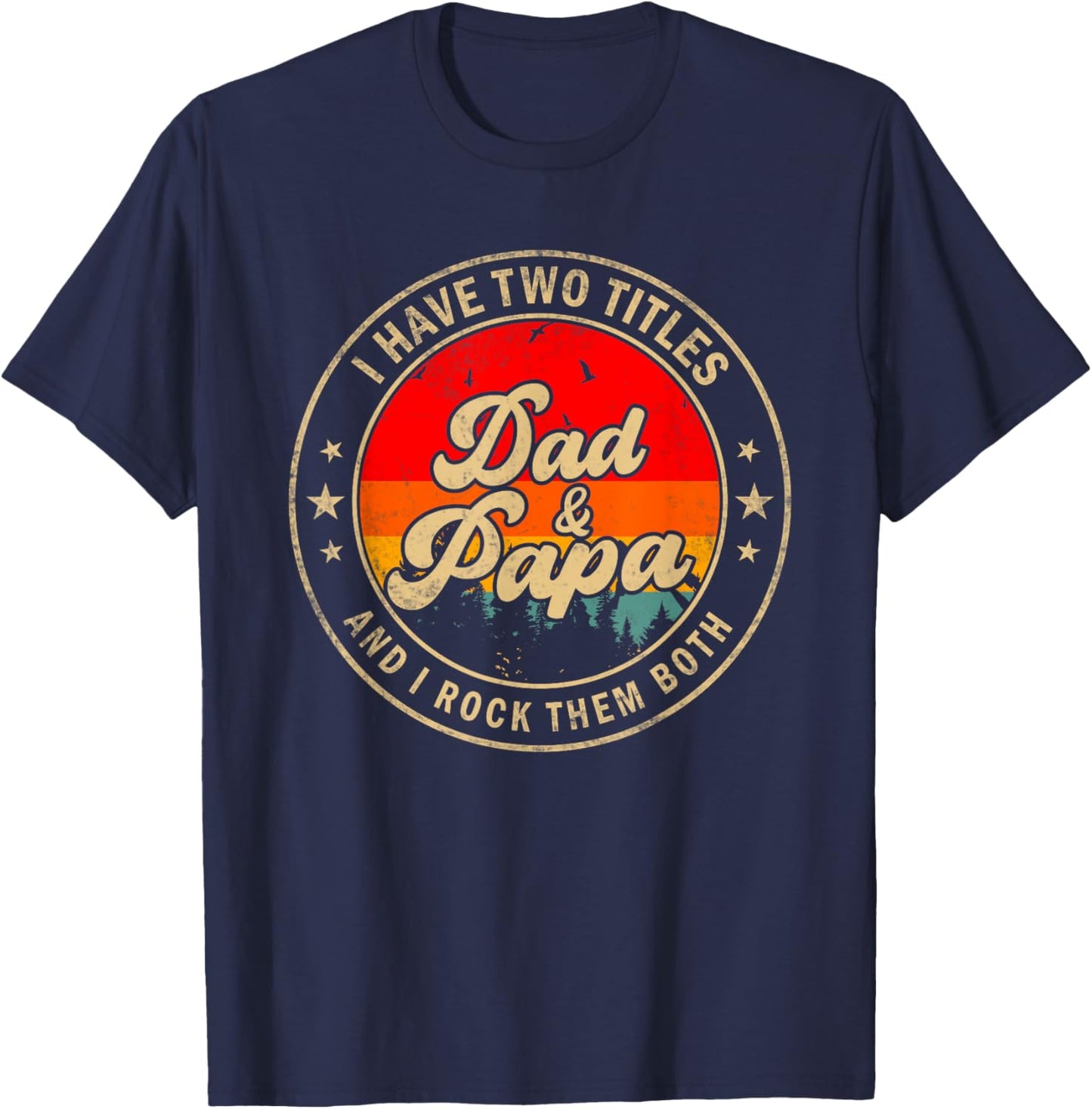 I Have Two Titles Dad & Papa I Rock Them Both Funny Papa T-Shirt - T-Shirt | Navy