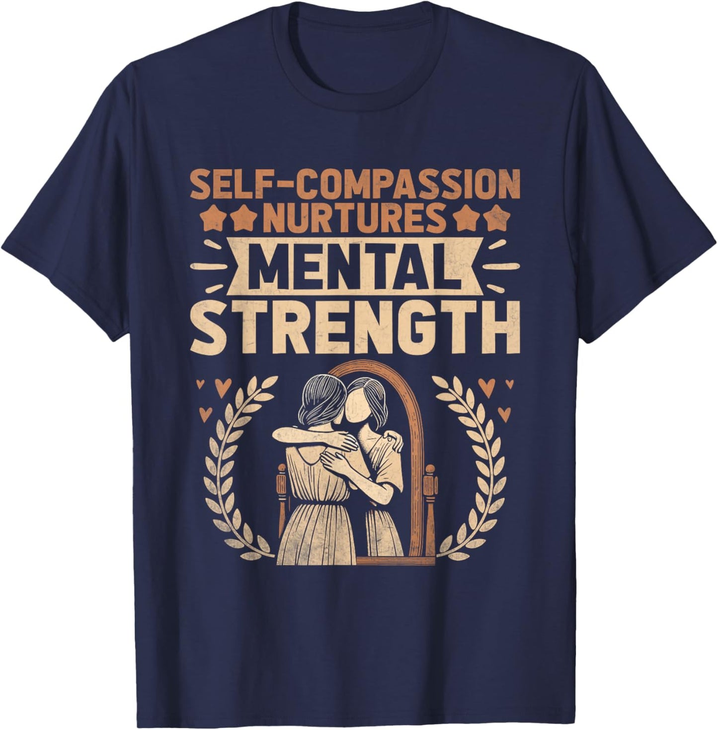 Self Compassion Nurtures Mental Health Awareness Men Women T-Shirt - T-Shirt | Navy