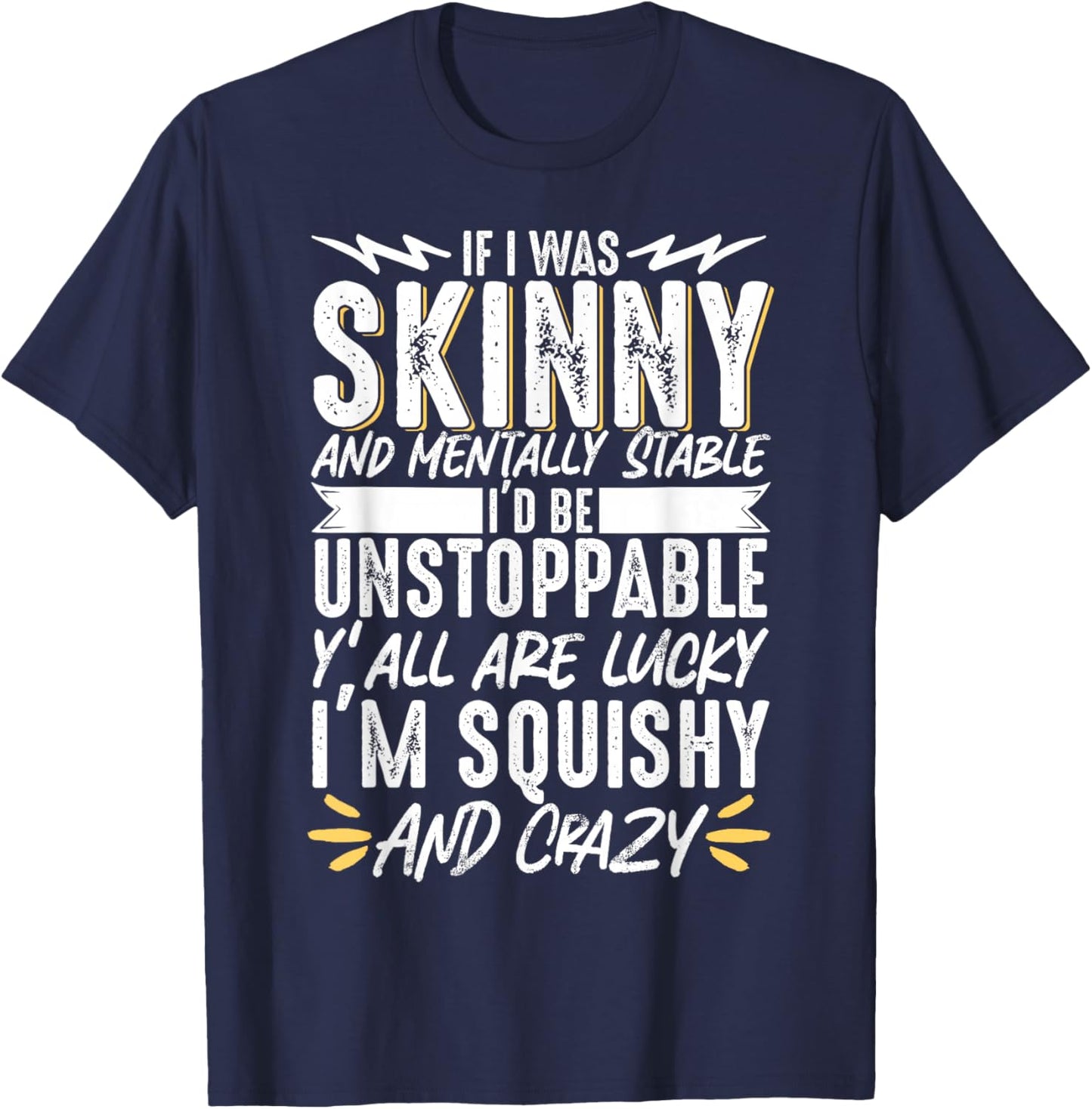 If I Was Skinny And Mentally Squishy And Crazy T-Shirt - T-Shirt | Navy