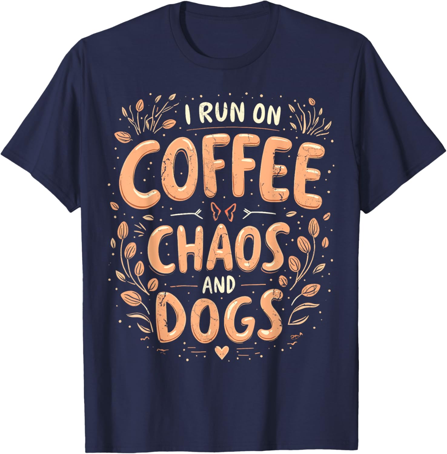 I Run On Coffee Chaos And Dogs Coffee And Dogs Dog Lovers T-Shirt - T-Shirt | Navy