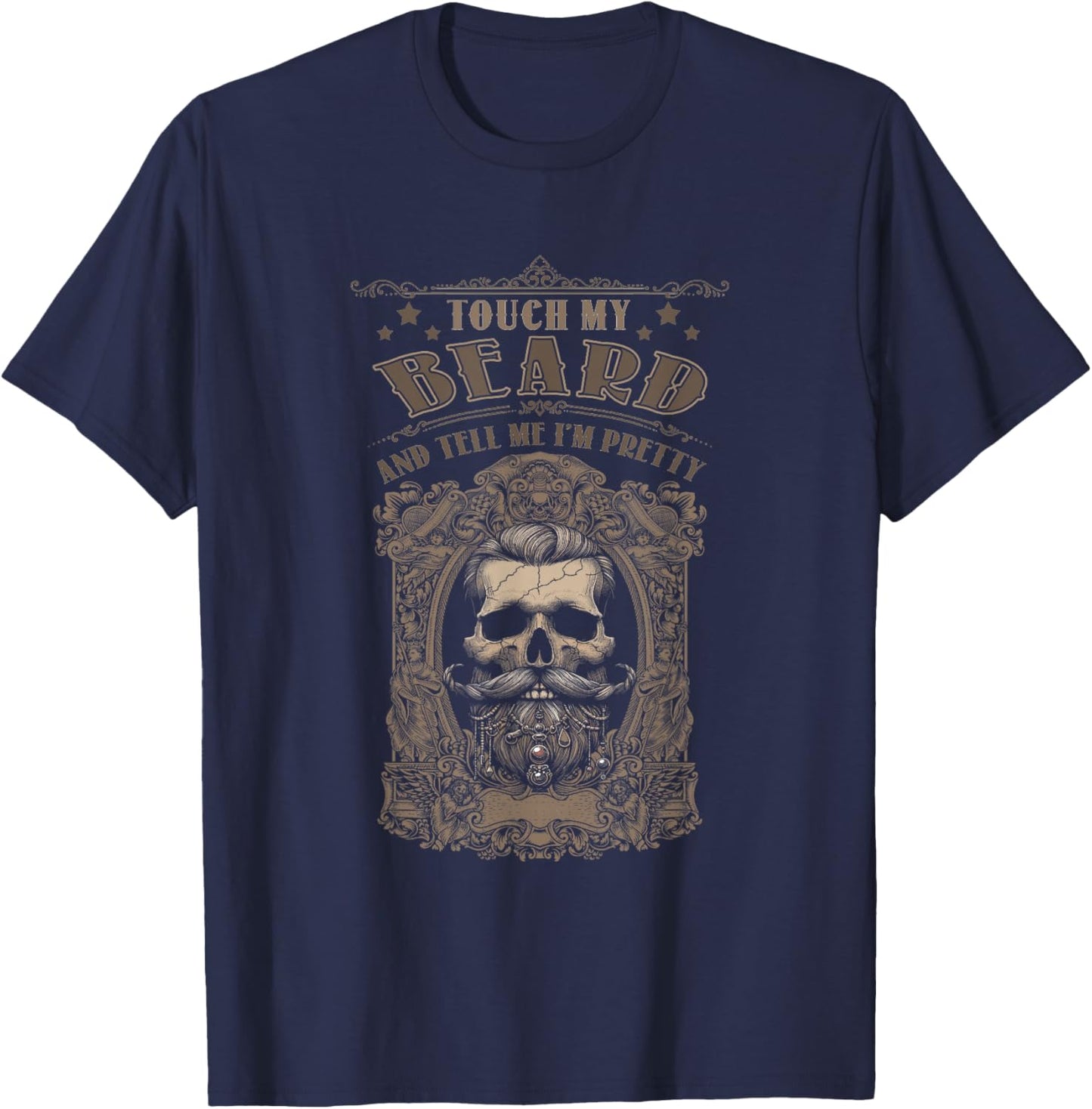 Funny Beard Quote Touch My Beard And Tell Me I Pretty T-Shirt - T-Shirt | Navy