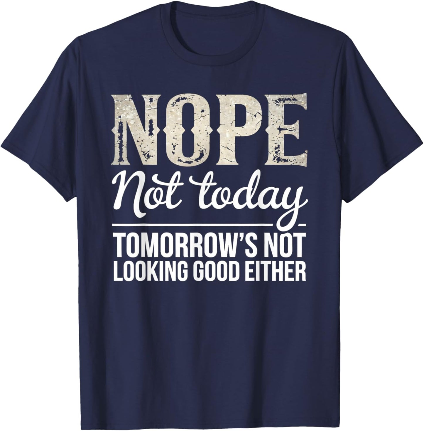 Nope Not Today Funny Saying Sarcastic Humor Quote T-Shirt - T-Shirt | Navy