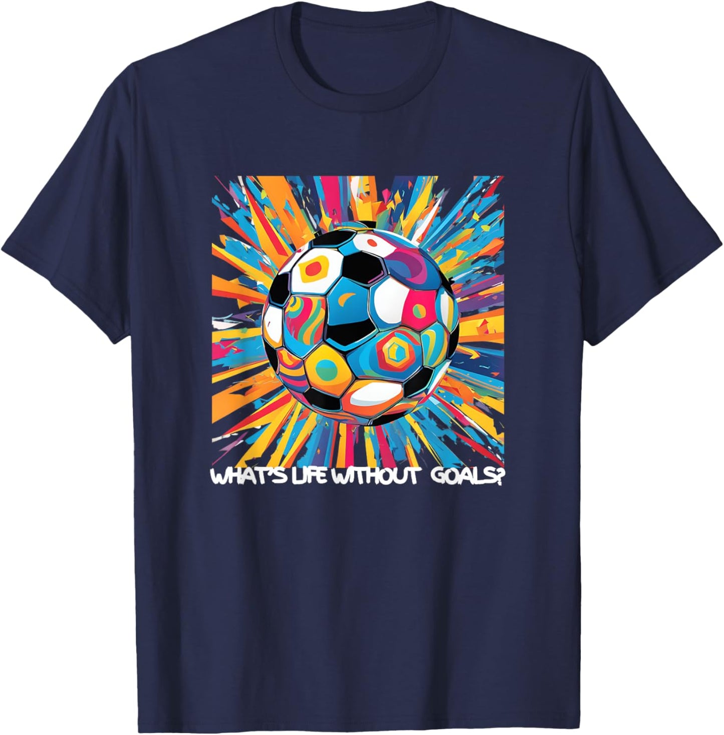 What's Life Without Goals? T-Shirt - T-Shirt | Navy
