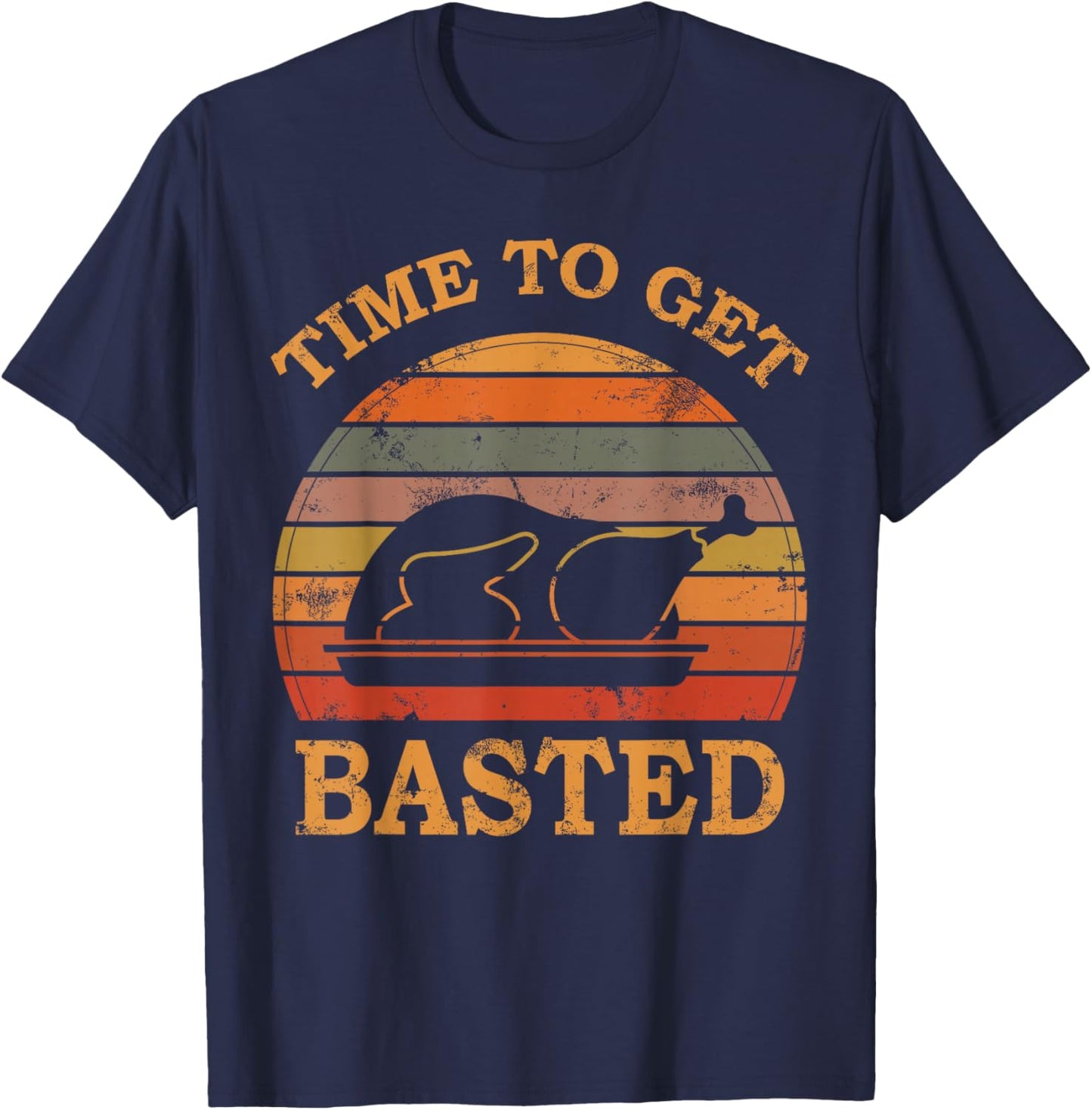 Turkey Time To Get Basted Retro Happy Thanksgiving Men Women T-Shirt - T-Shirt | Navy